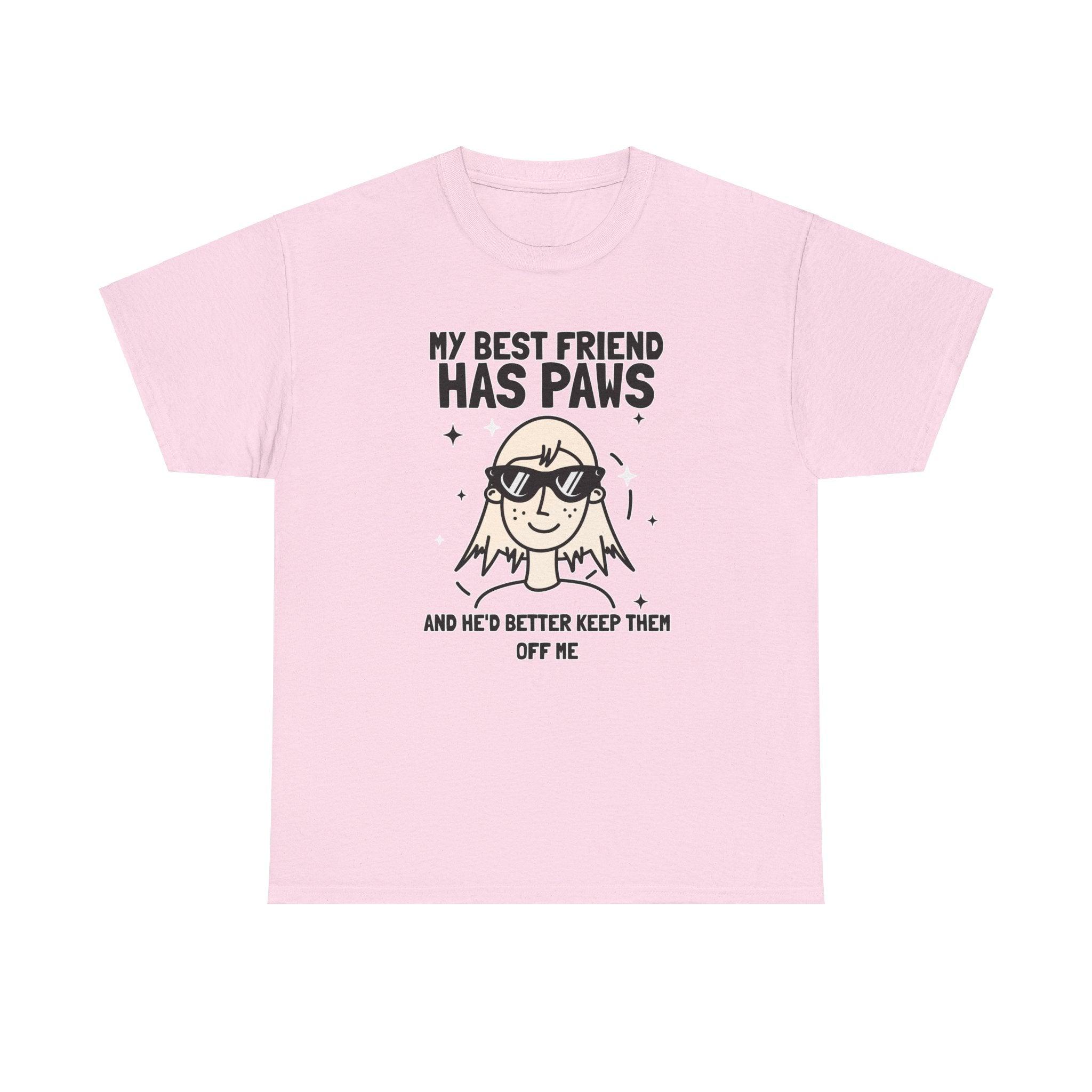 My best friend has paws and he'd better keep them off me - T-Shirt - Witty Twisters Fashions