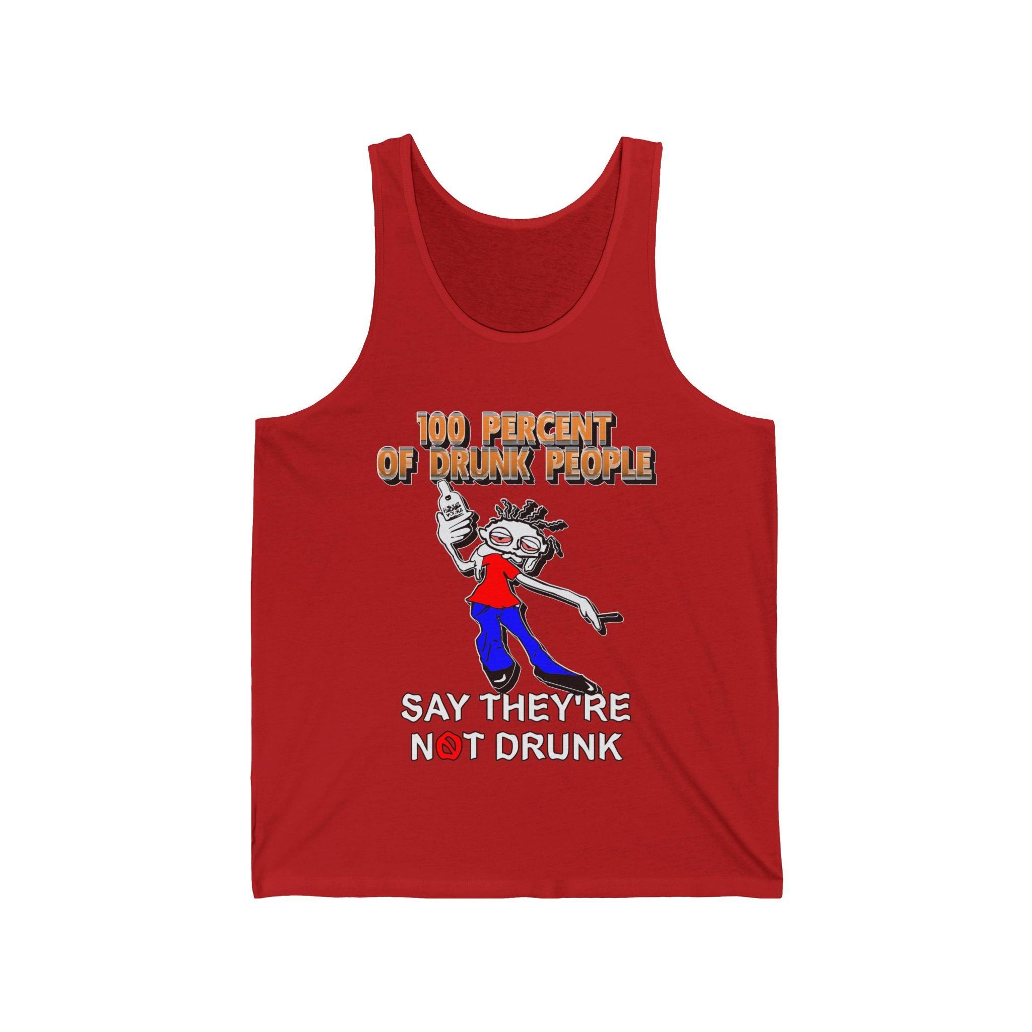 100 Percent Of Drunk People Say They're Not Drunk - Tank Top - Witty Twisters Fashions