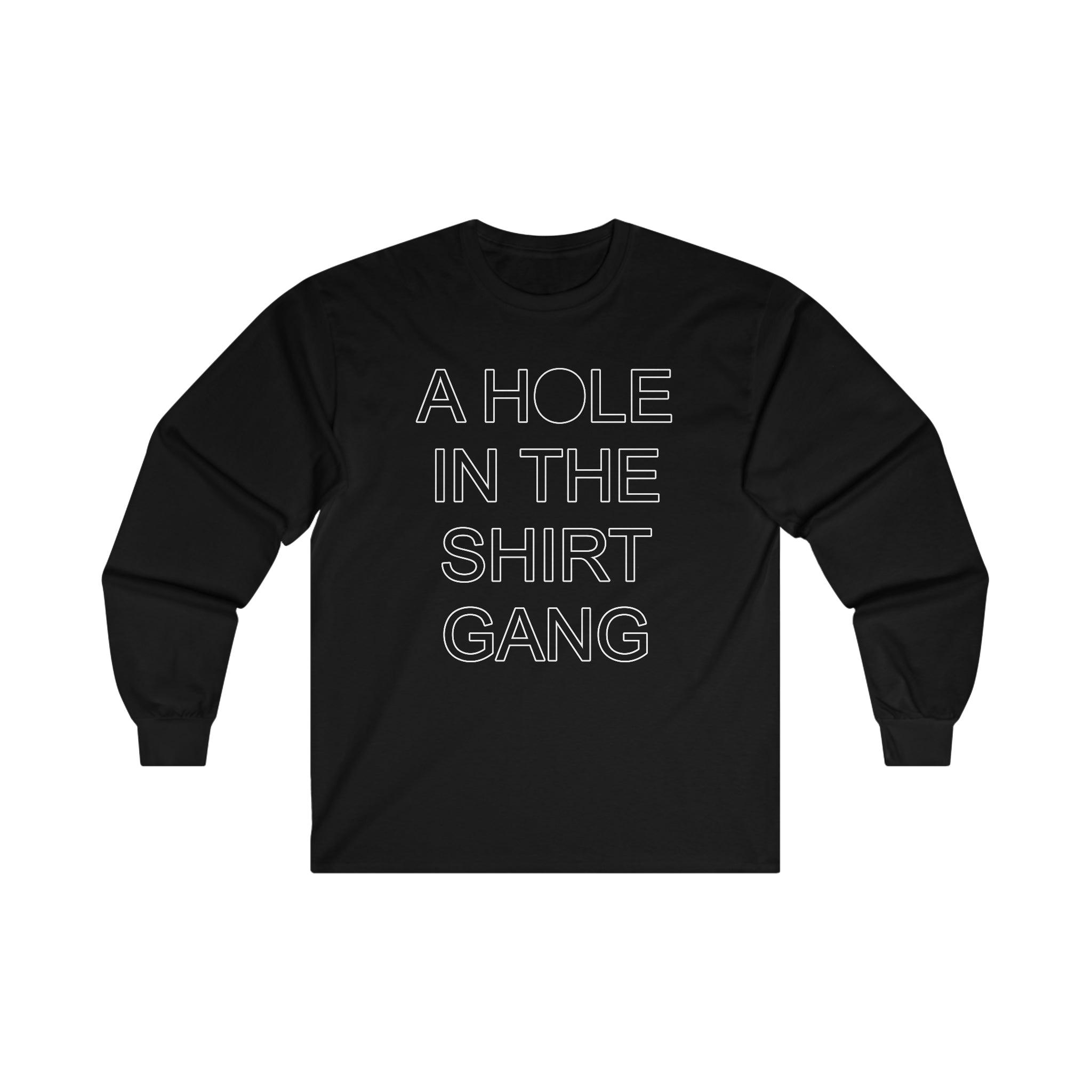 A Hole In The Shirt Gang - Long-Sleeve Tee - Witty Twisters Fashions