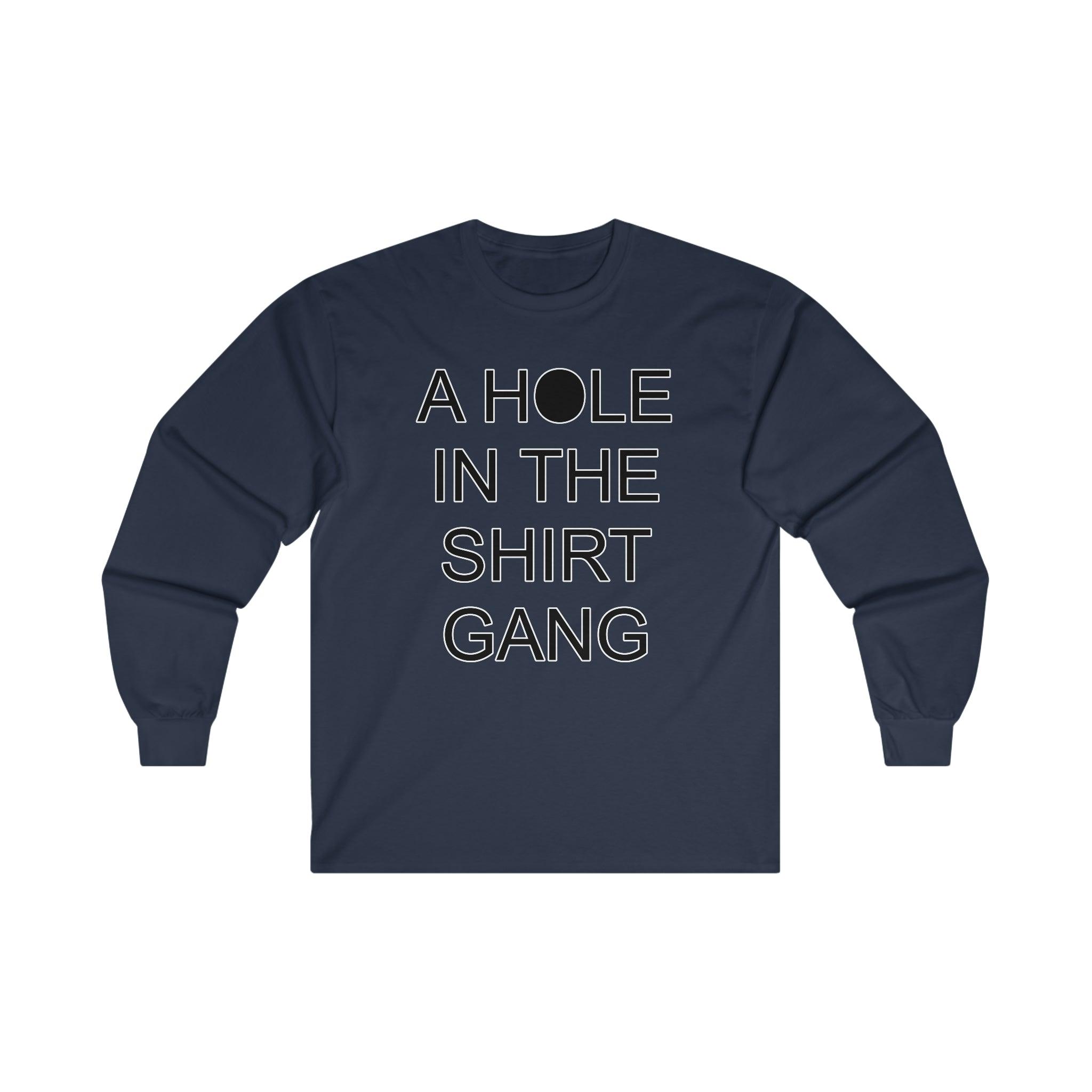 A Hole In The Shirt Gang - Long-Sleeve Tee - Witty Twisters Fashions