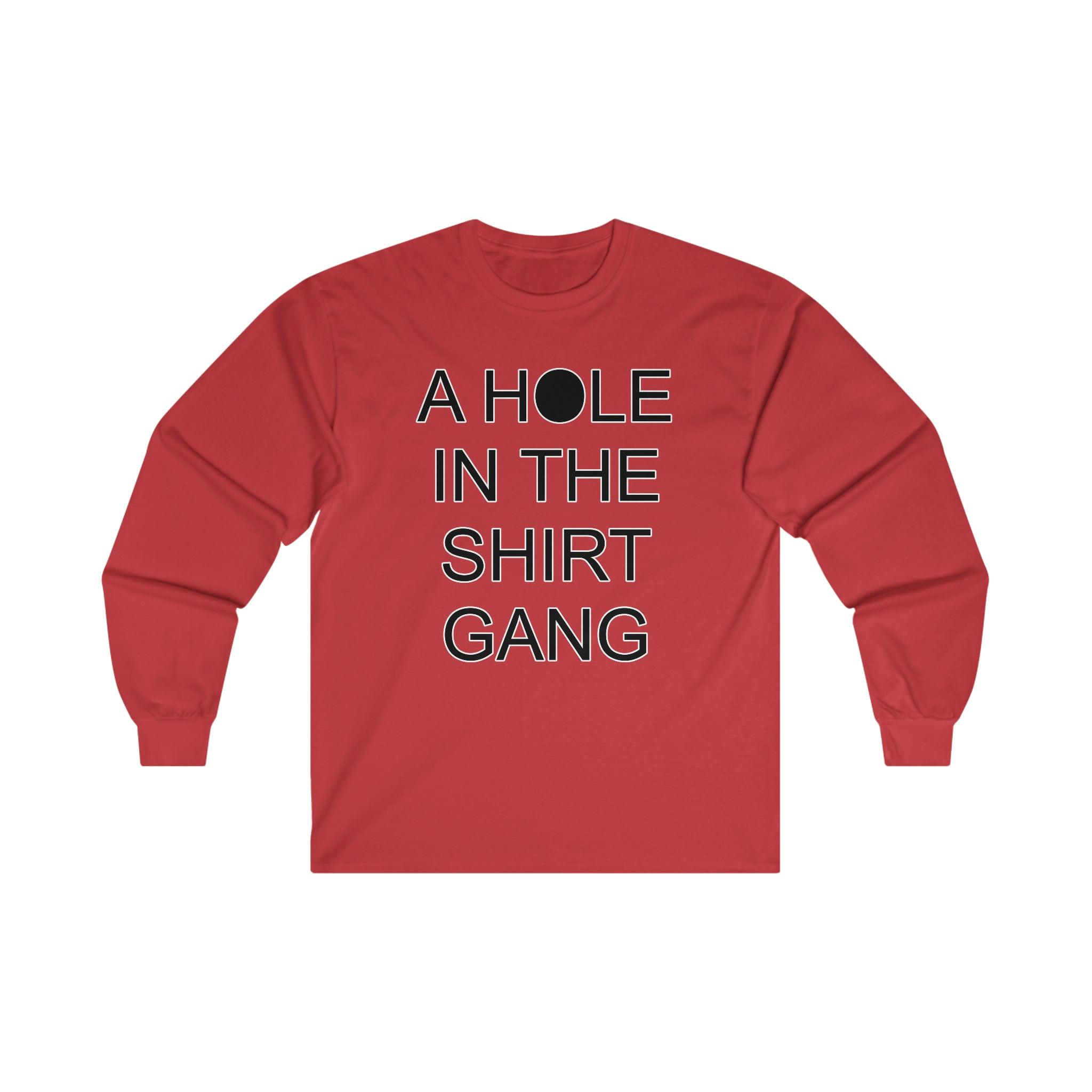 A Hole In The Shirt Gang - Long-Sleeve Tee - Witty Twisters Fashions