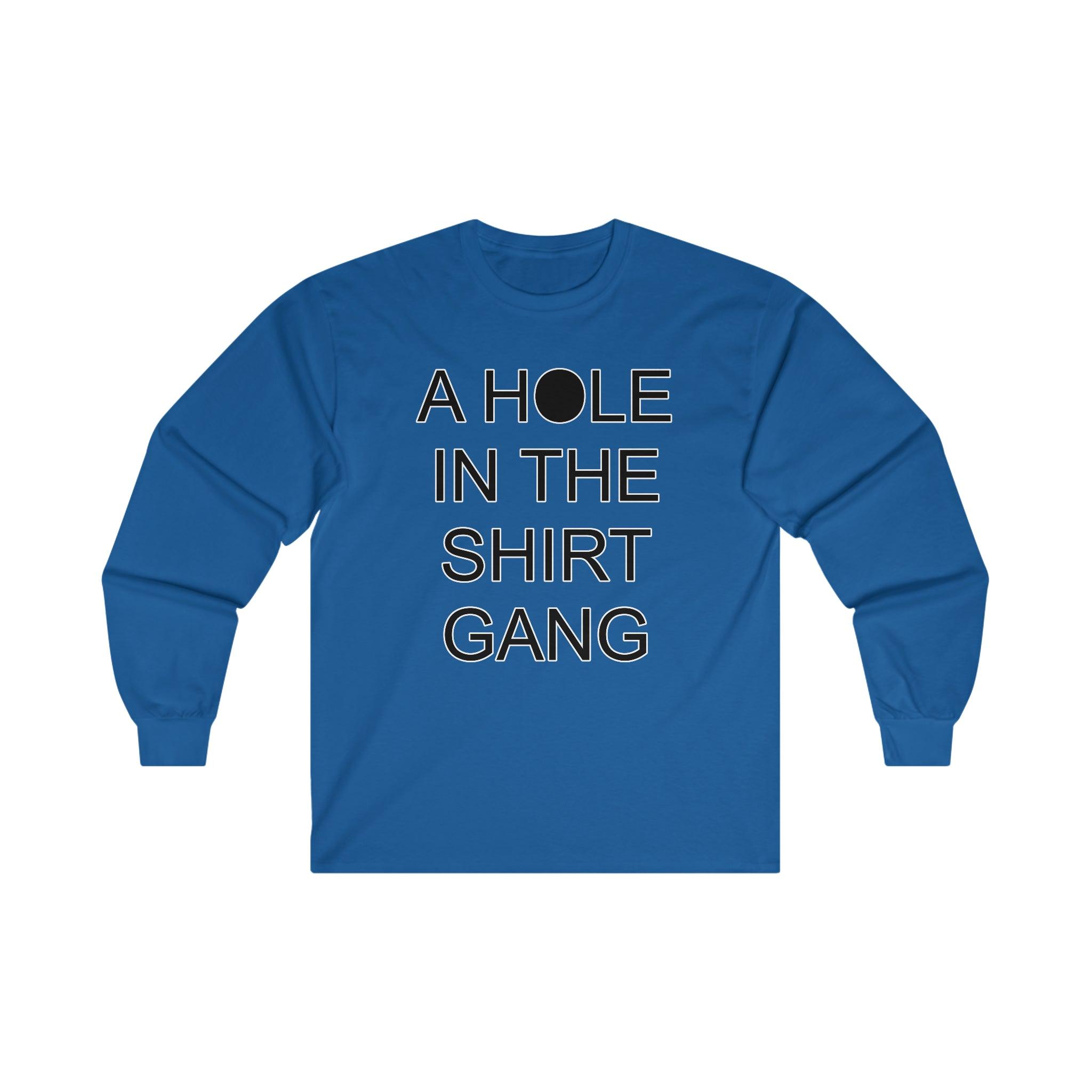 A Hole In The Shirt Gang - Long-Sleeve Tee - Witty Twisters Fashions