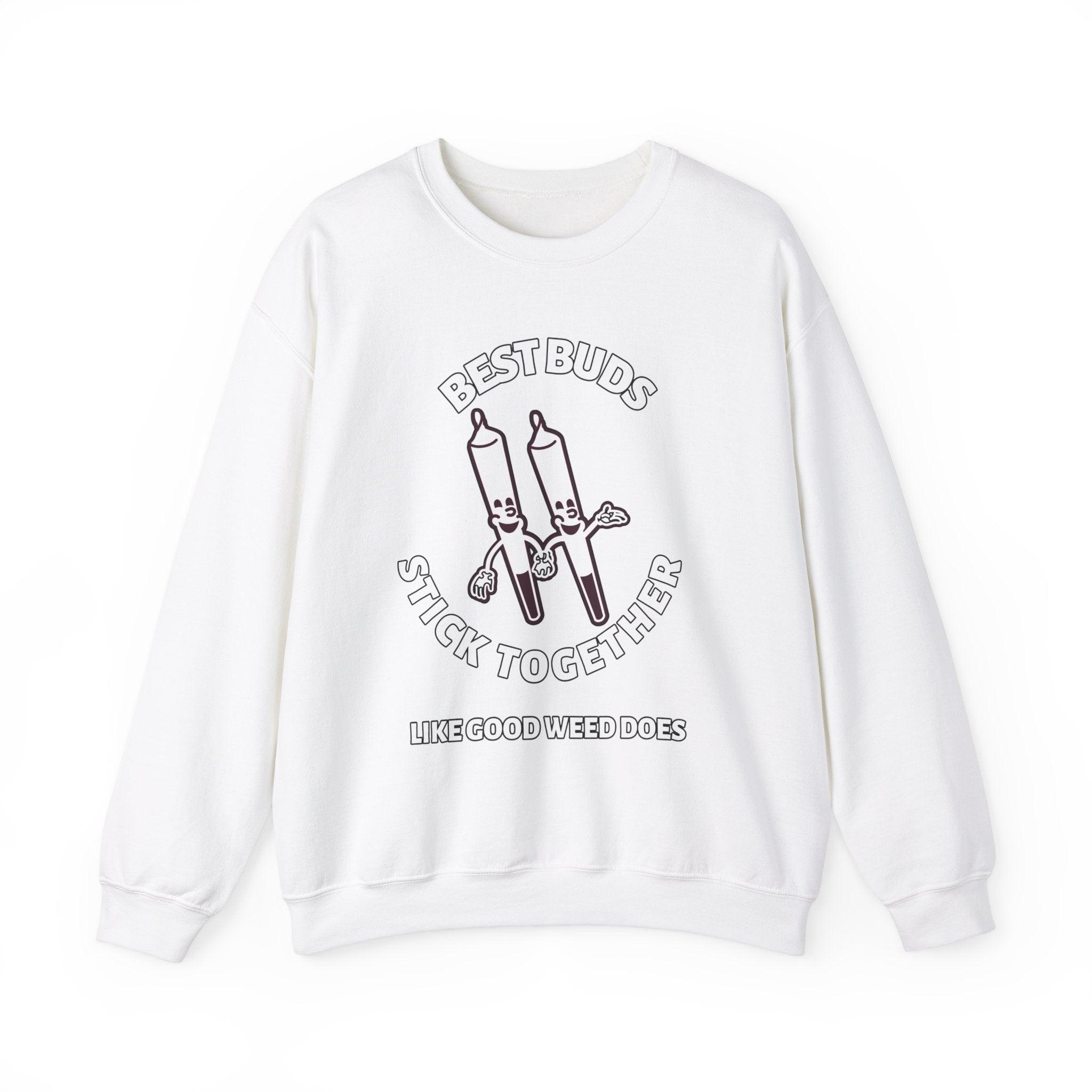 Best Buds Stick Together Like Good Weed Does - Sweatshirt