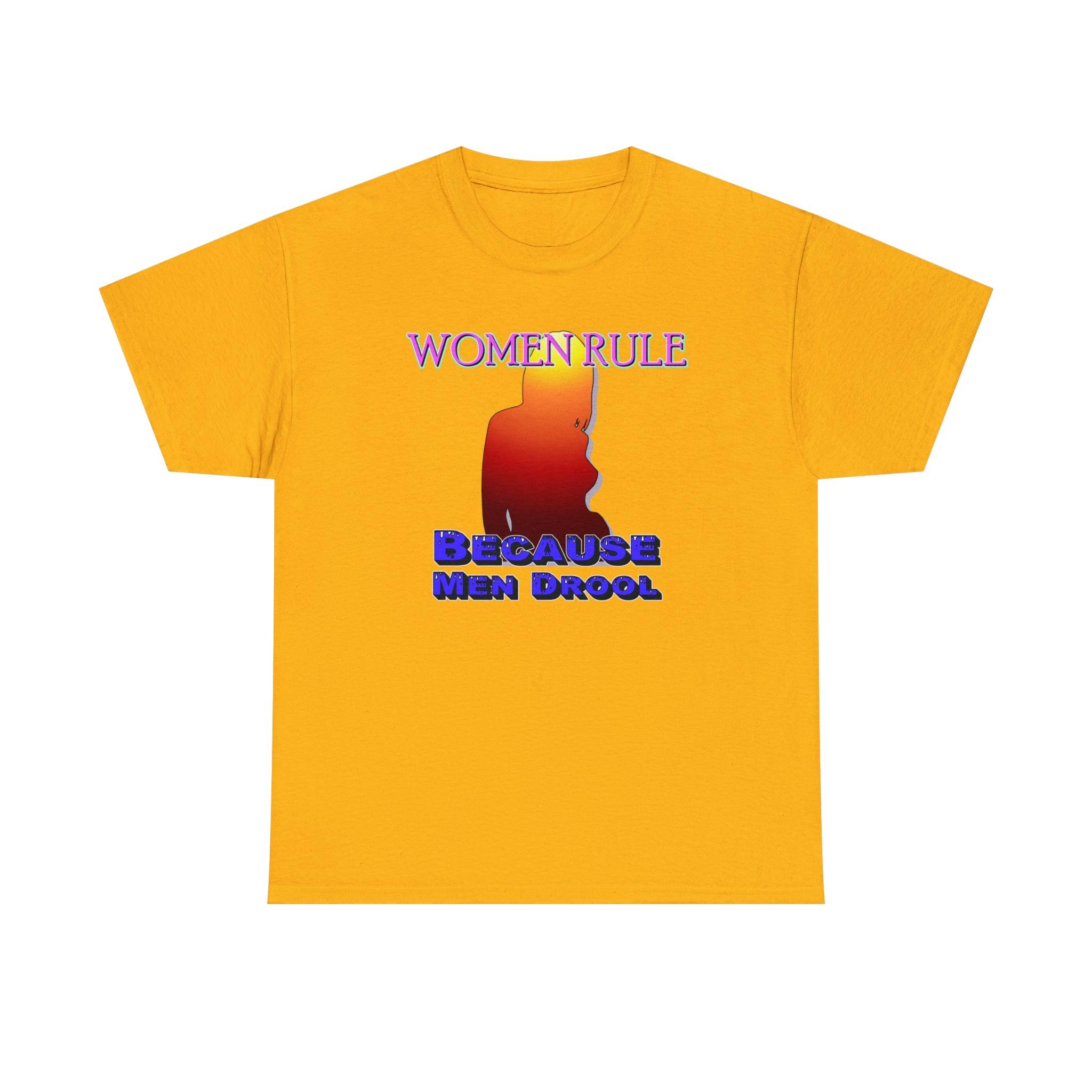 Women Rule Because Men Drool - T-Shirt - Witty Twisters Fashions