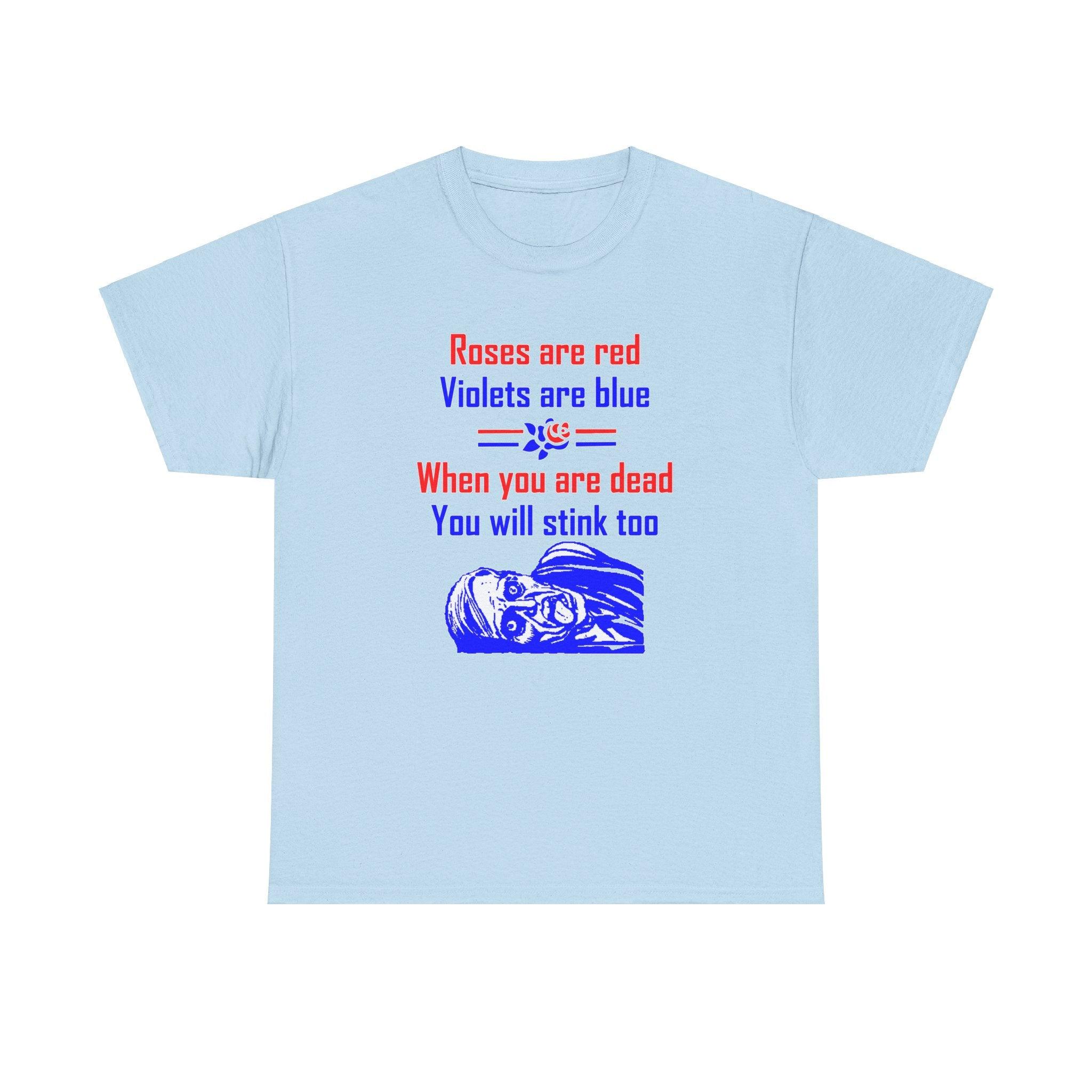 Roses are red Violets are blue When you are dead You will stink too - T-shirt - Witty Twisters Fashions