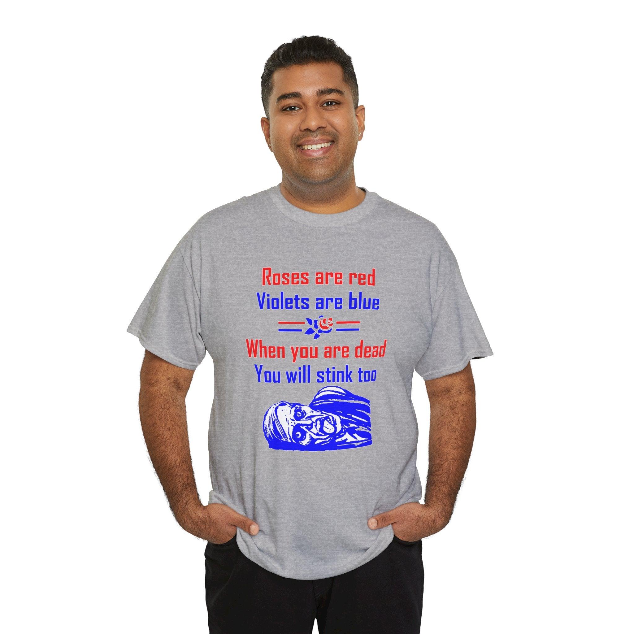 Roses are red Violets are blue When you are dead You will stink too - T-shirt - Witty Twisters Fashions