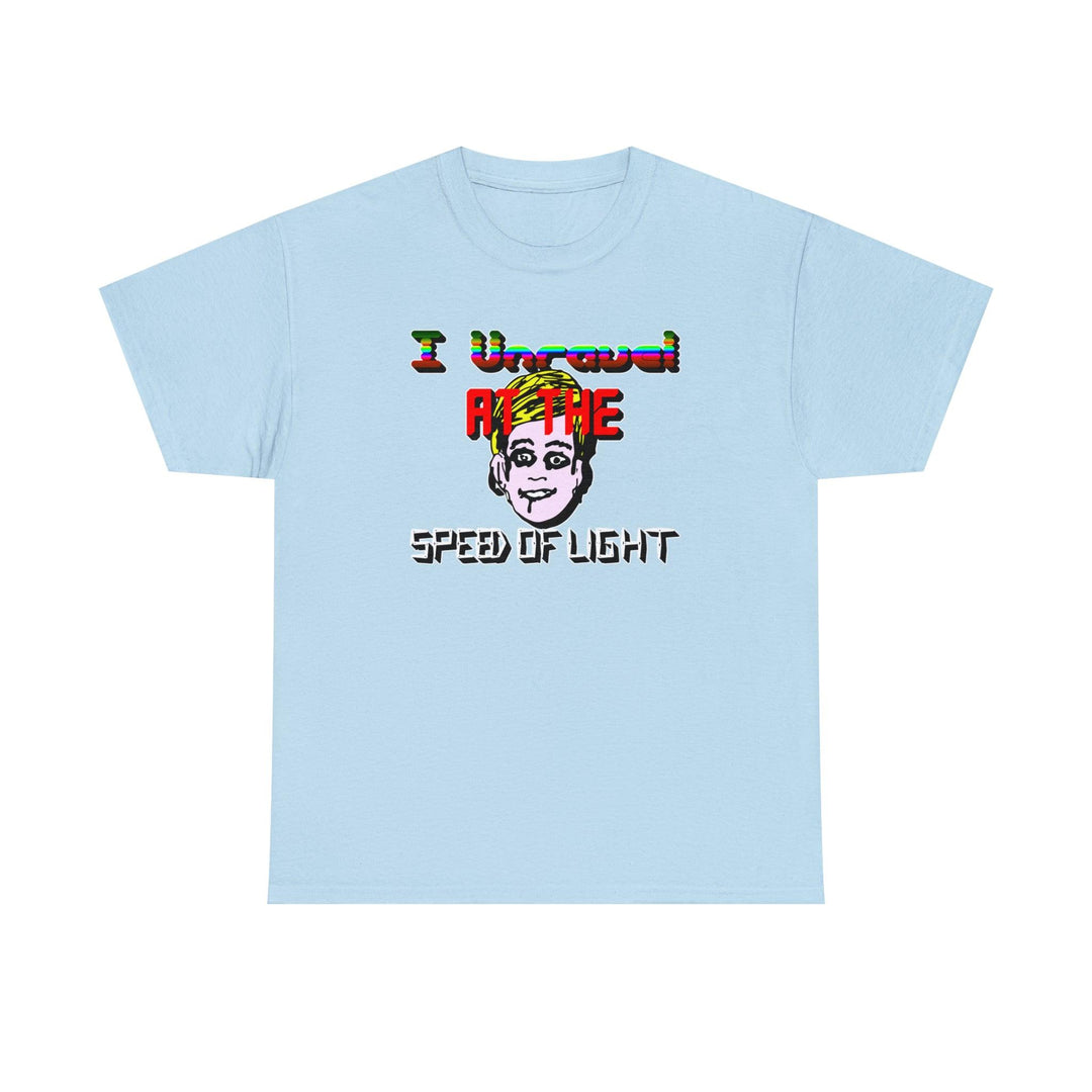 I Unravel At The Speed Of Light - Witty Twisters T-Shirts