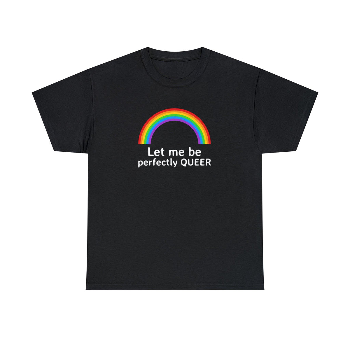 Let Me Be Perfectly Queer - T-Shirt - Witty Twisters Fashions