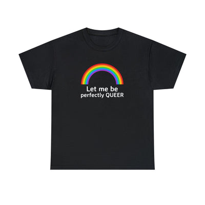 Let Me Be Perfectly Queer - Witty Twisters T-Shirts