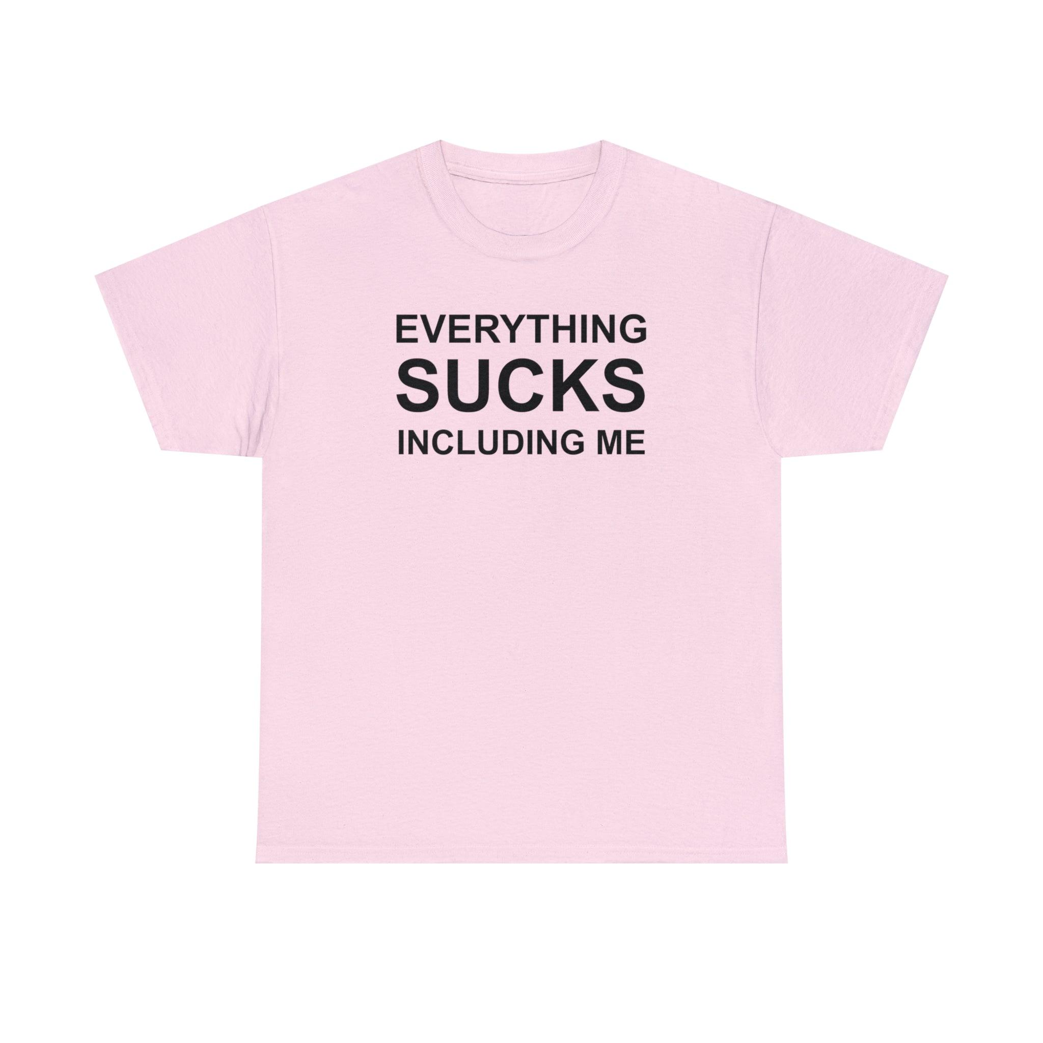 Everything Sucks Including Me - Witty Twisters T-Shirts