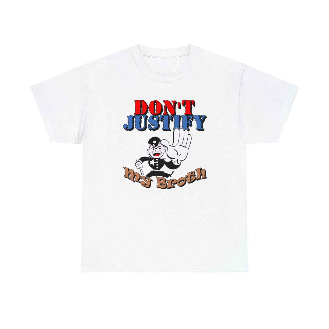 Don't Justify My Broth - Witty Twisters T-Shirts