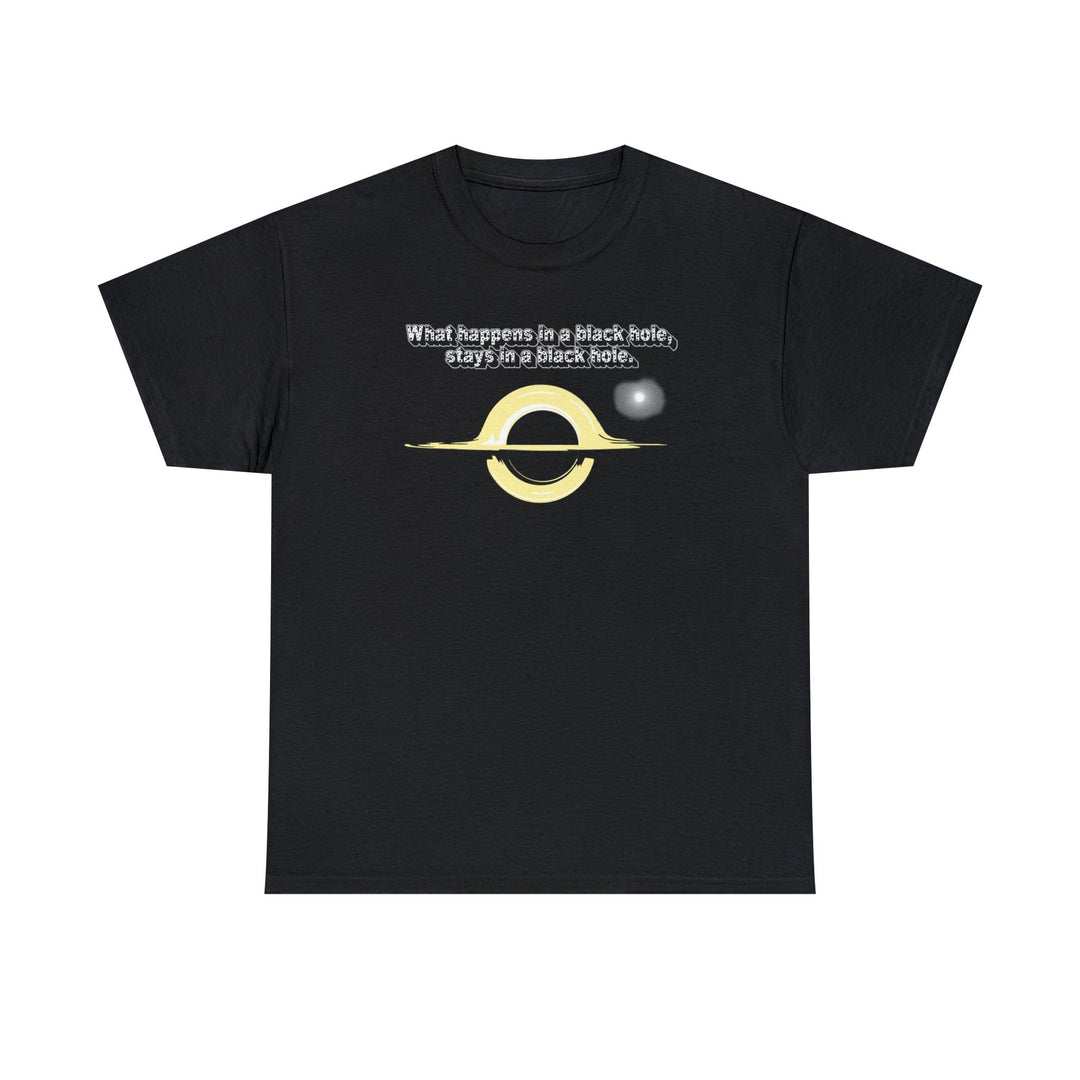 What Happens In A Black Hole, Stays In A Black Hole. - Witty Twisters T-Shirts