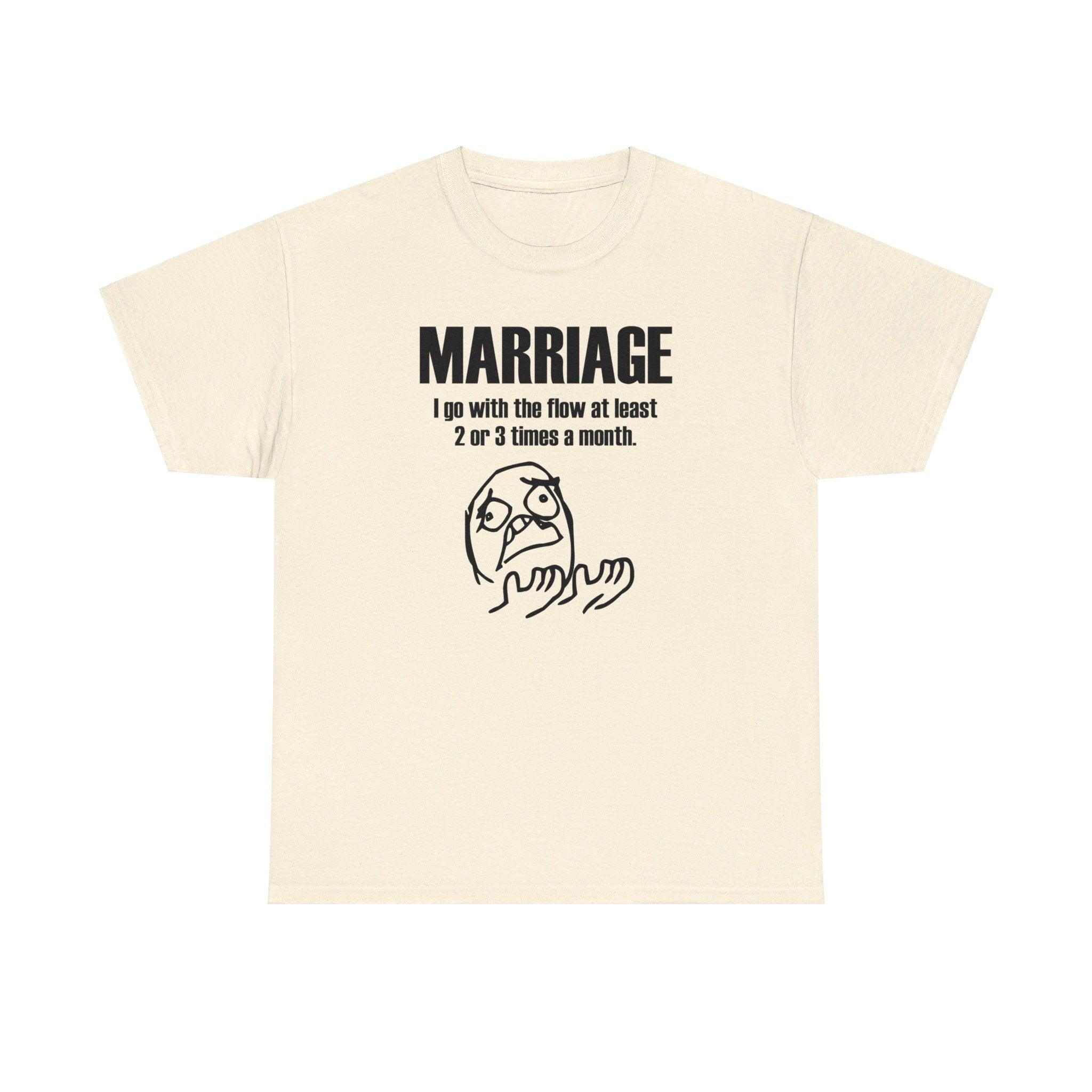 Marriage I go with the flow at least 2 or 3 times a month - T-Shirt - Witty Twisters Fashions