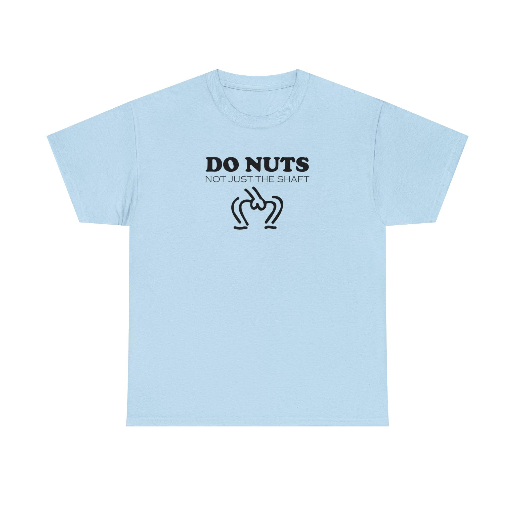 Do Nuts Not Just The Shaft - T-Shirt - Witty Twisters Fashions