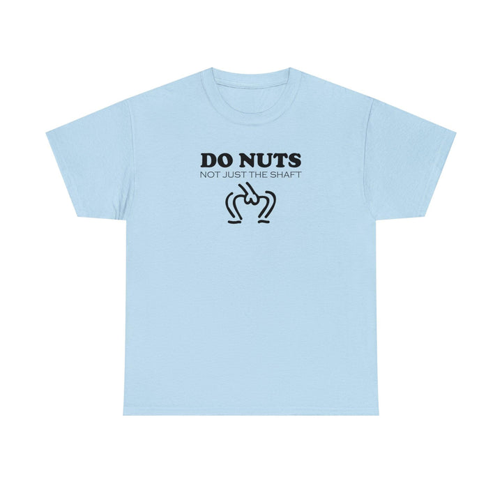 Do Nuts Not Just The Shaft - Witty Twisters T-Shirts