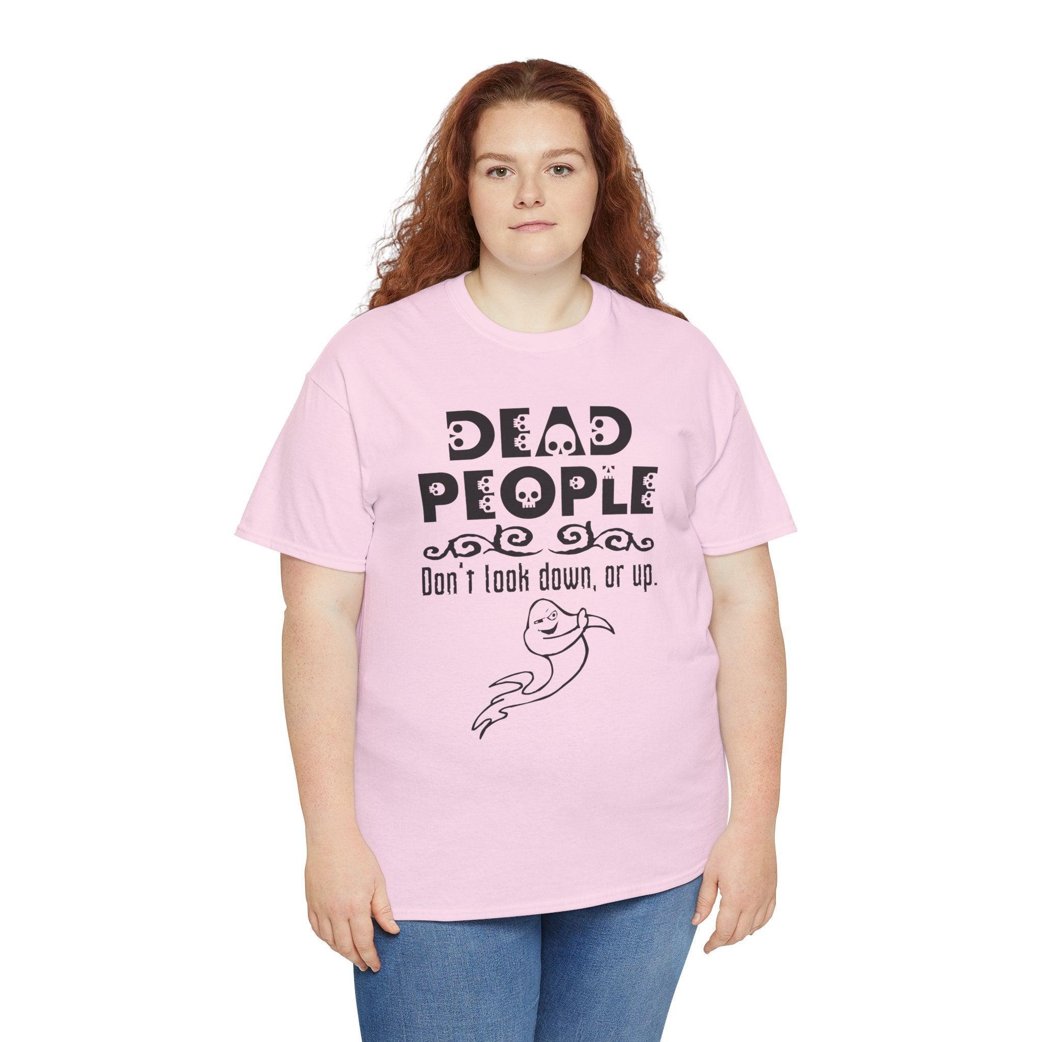 Dead People Don't look down, or up. - T-shirt - Witty Twisters Fashions