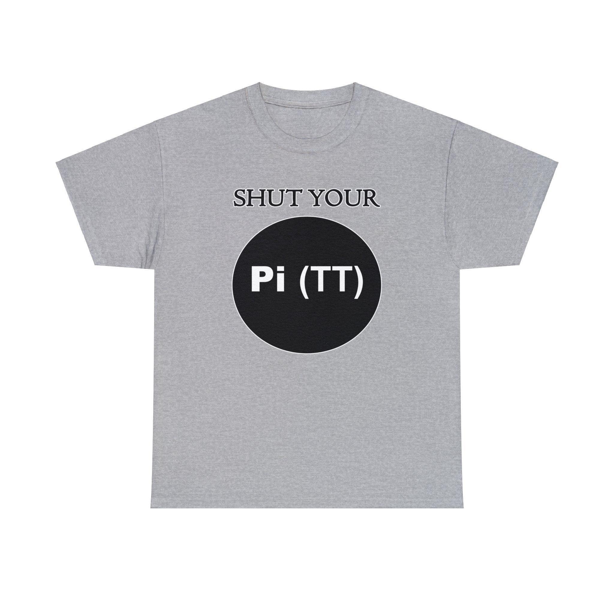 Shut Your Pi Hole - T-Shirt - Witty Twisters Fashions