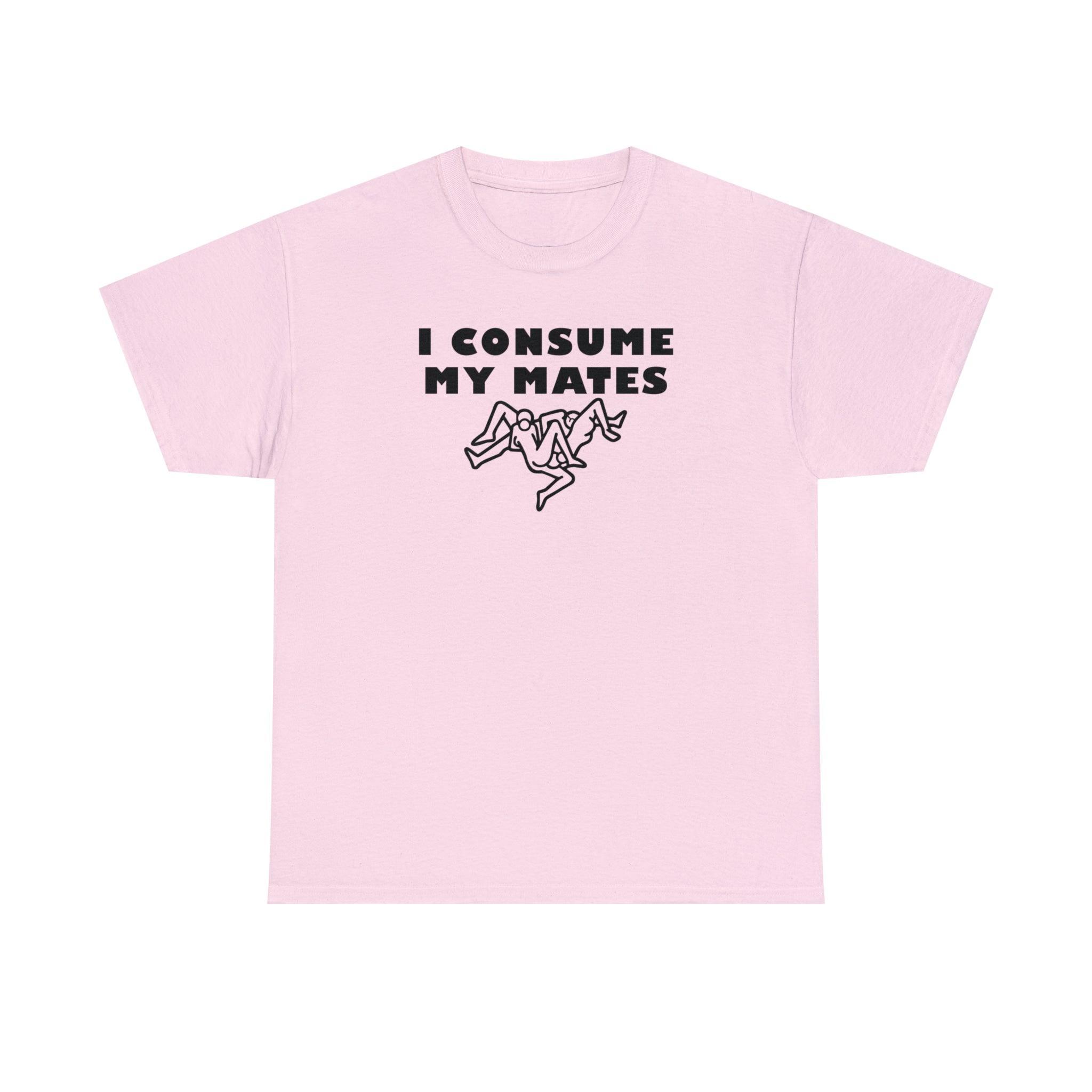 I Consume My Mates - T-Shirt - Witty Twisters Fashions