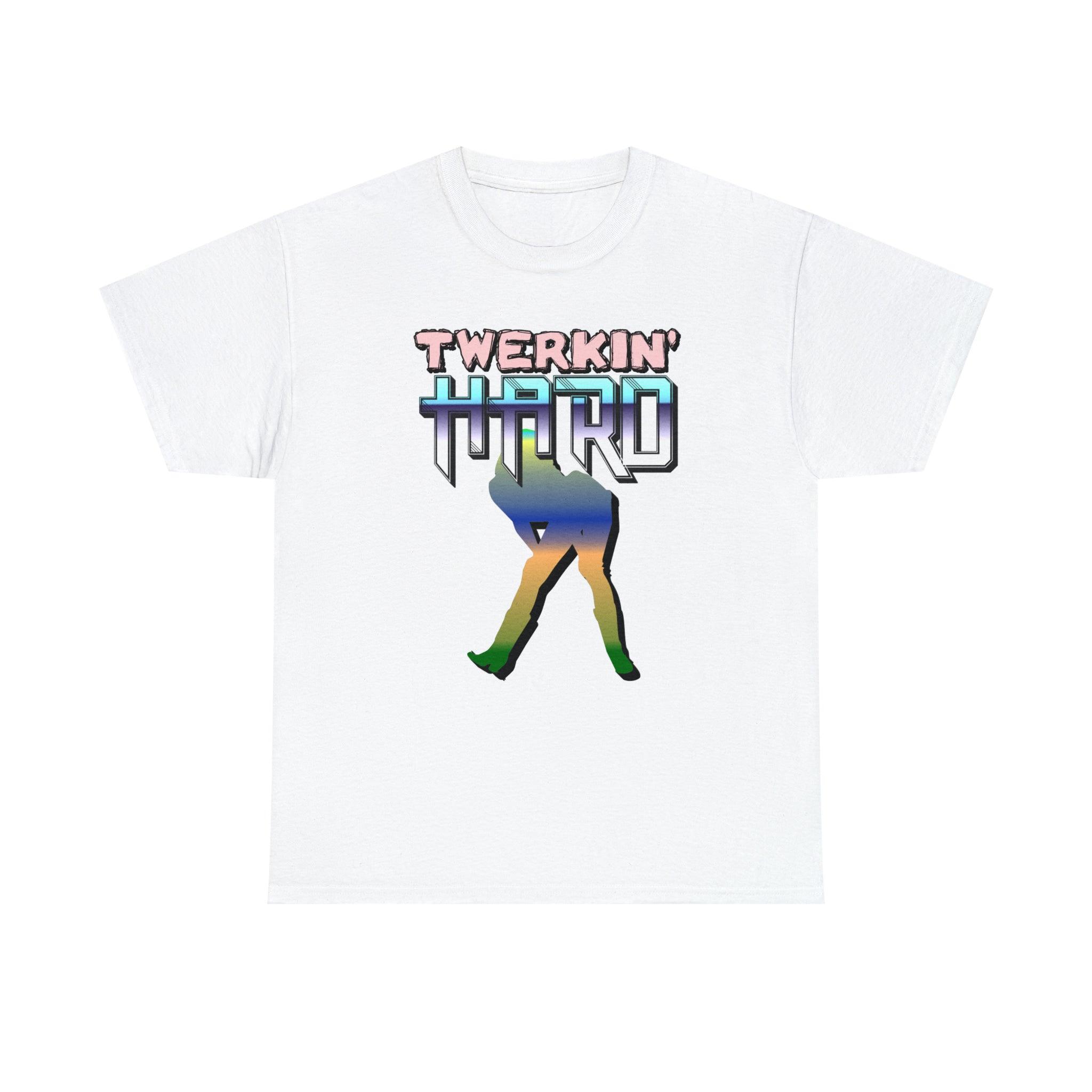 Twerkin' Hard - T-Shirt - Witty Twisters Fashions