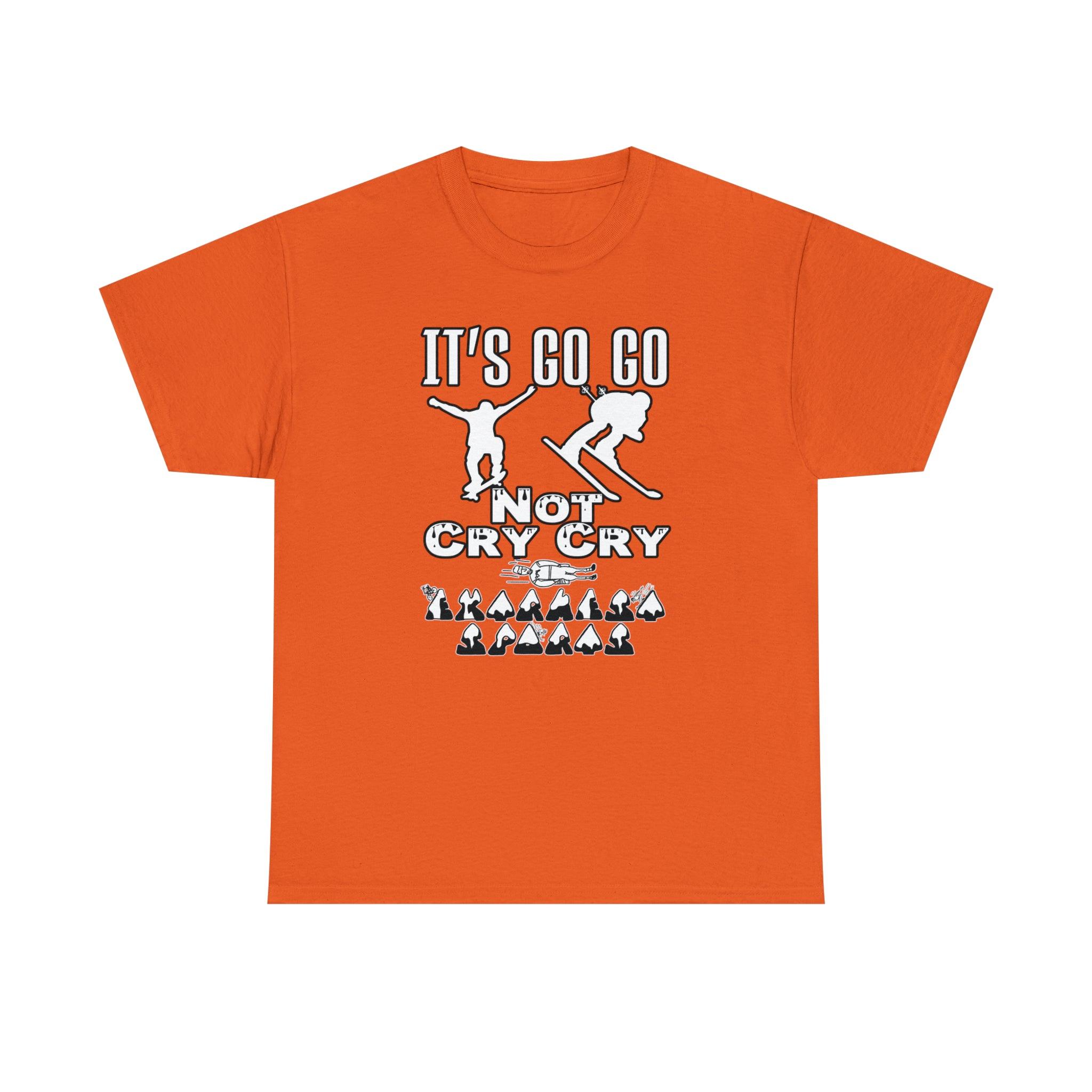 It's Go Go Not Cry Cry Extremest Sports - Witty Twisters T-Shirts