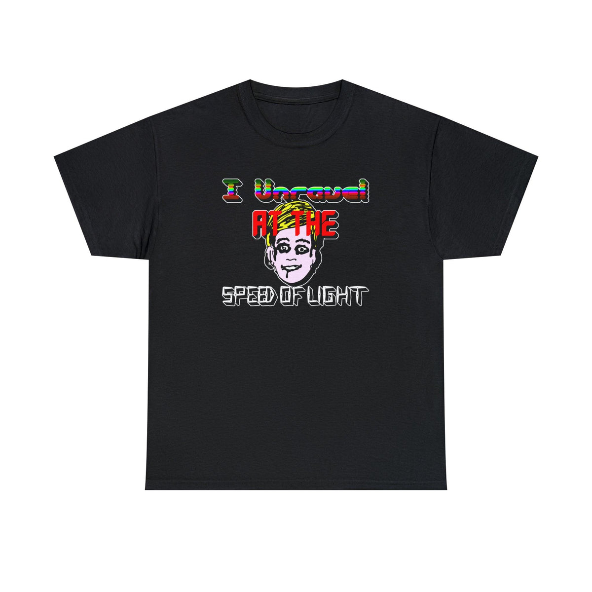 I Unravel At The Speed Of Light - T-Shirt - Witty Twisters Fashions