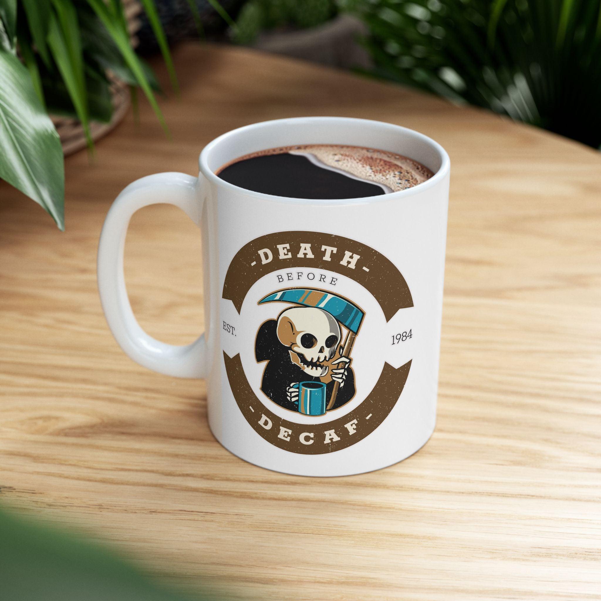 Death before decaf - Ceramic Coffee Mug 11oz, 15oz