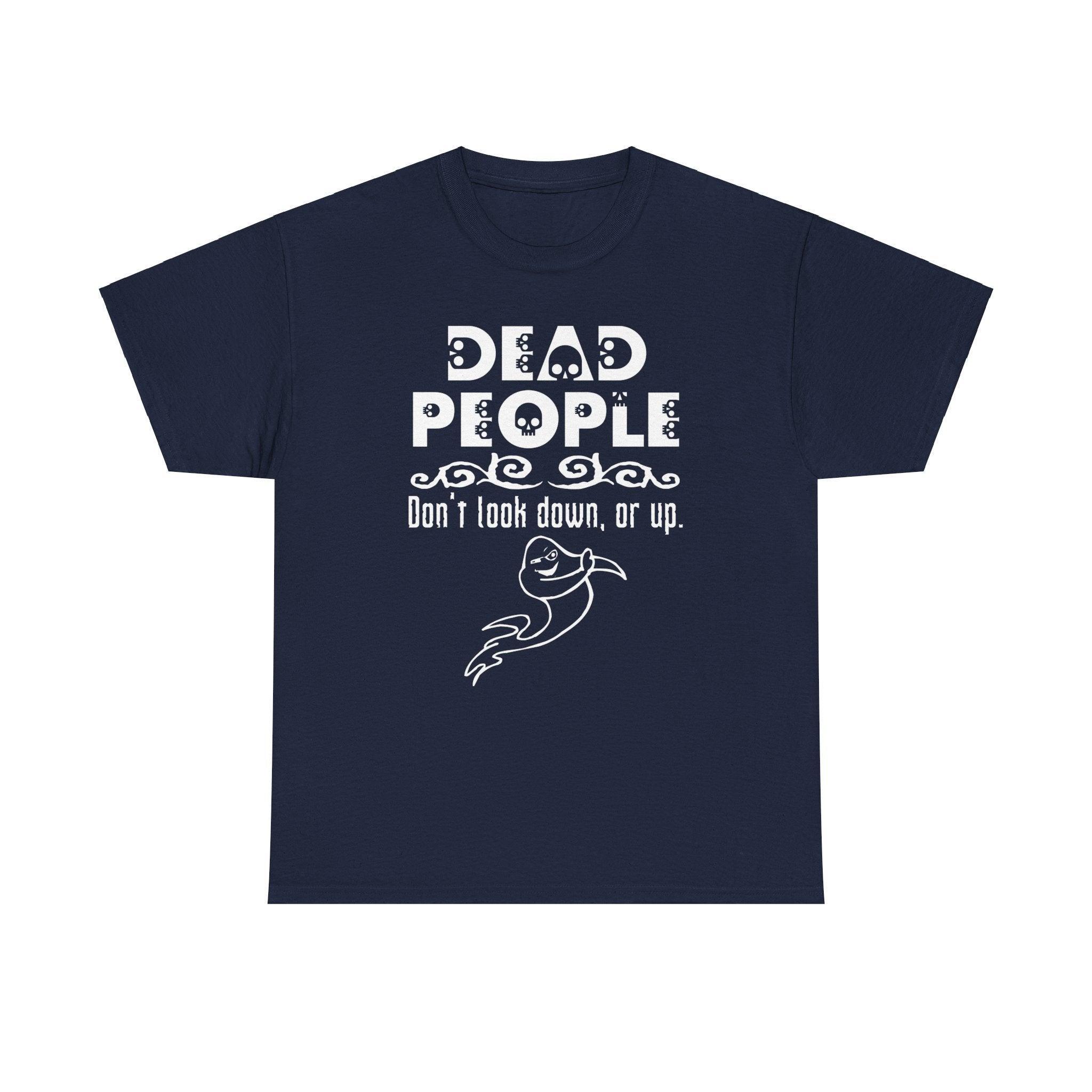 Dead People Don't look down, or up. - T-shirt - Witty Twisters Fashions