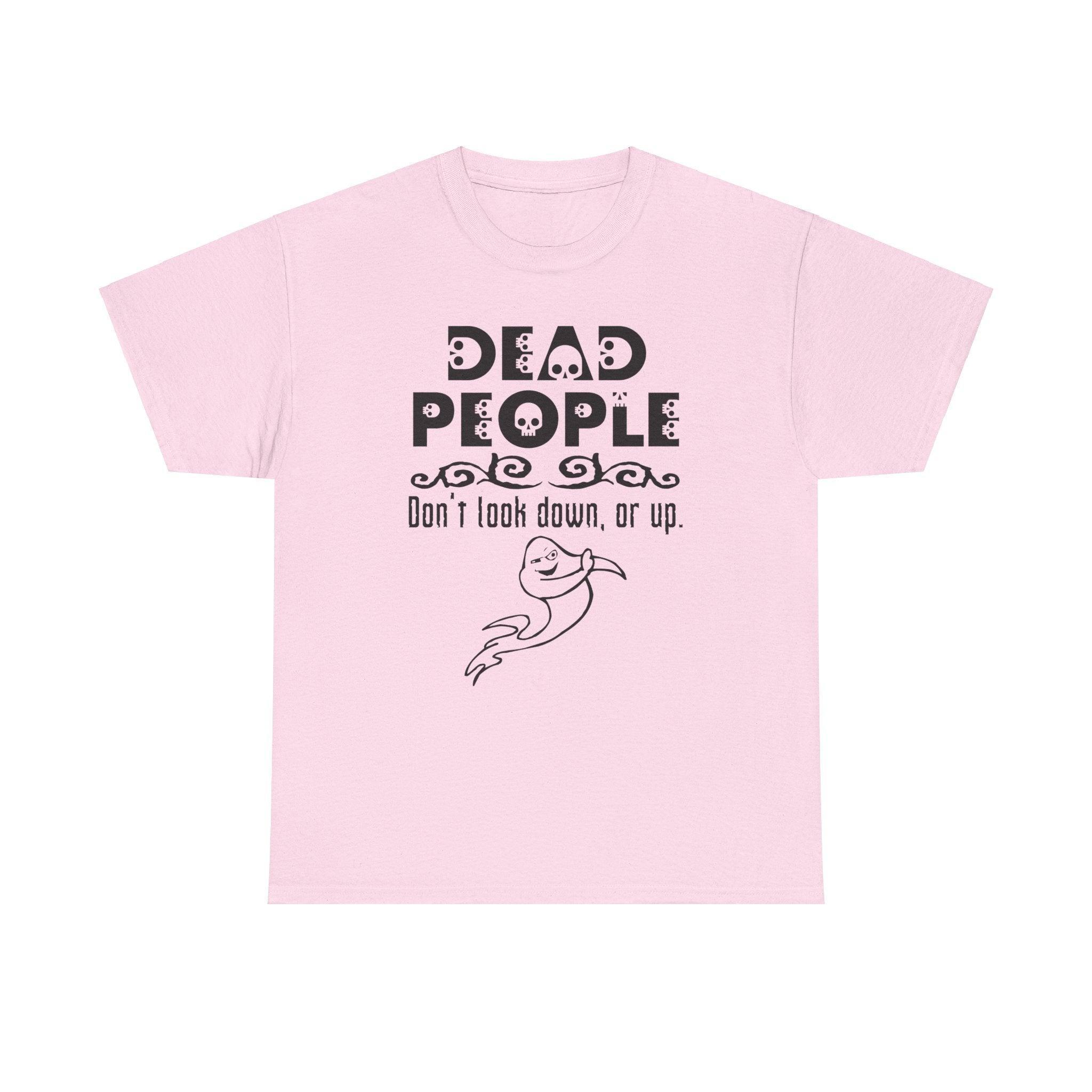 Dead People Don't look down, or up. - T-shirt - Witty Twisters Fashions