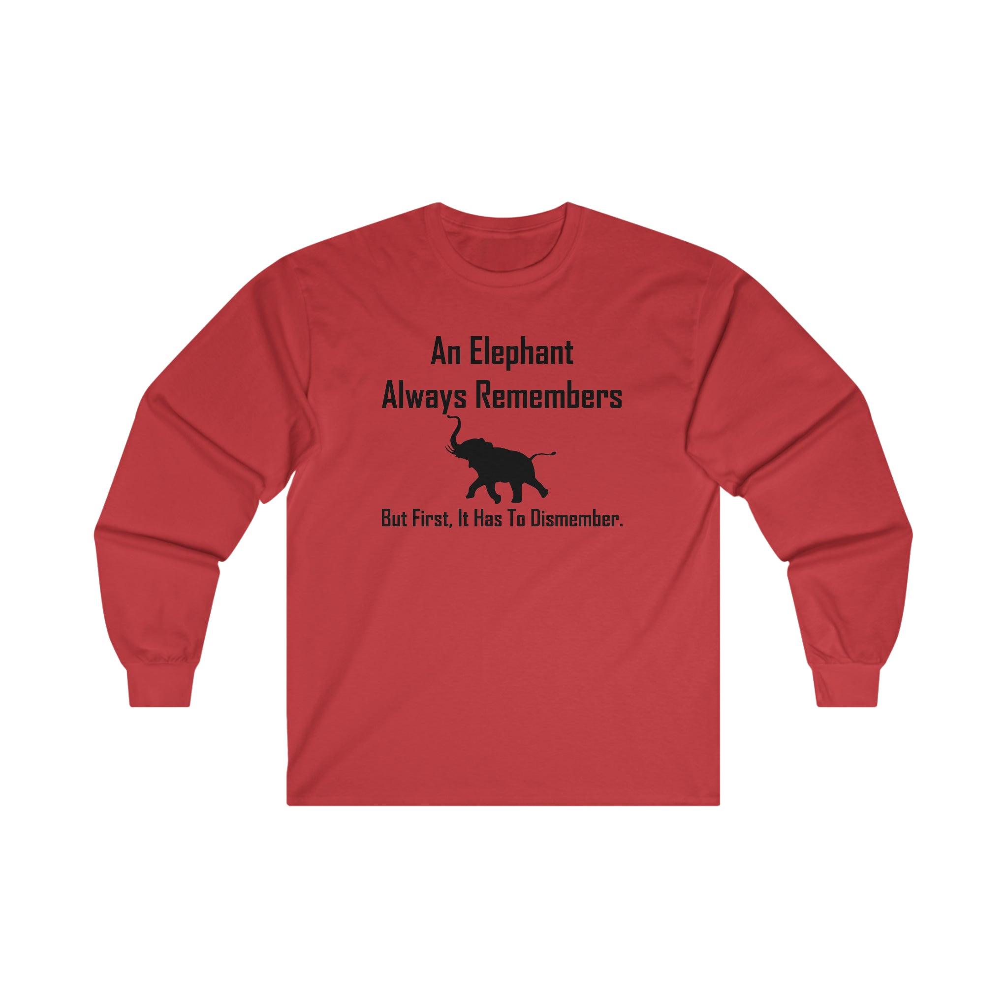 An Elephant Always Remembers But First, It Has To Dismember. - Long-Sleeve Tee - Witty Twisters Fashions