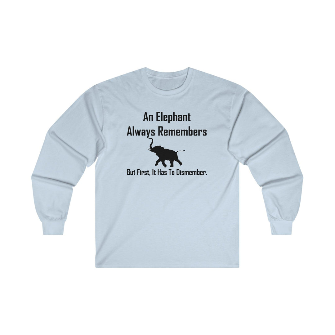 An Elephant Always Remembers But First, It Has To Dismember. - Long-Sleeve Tee - Witty Twisters T-Shirts