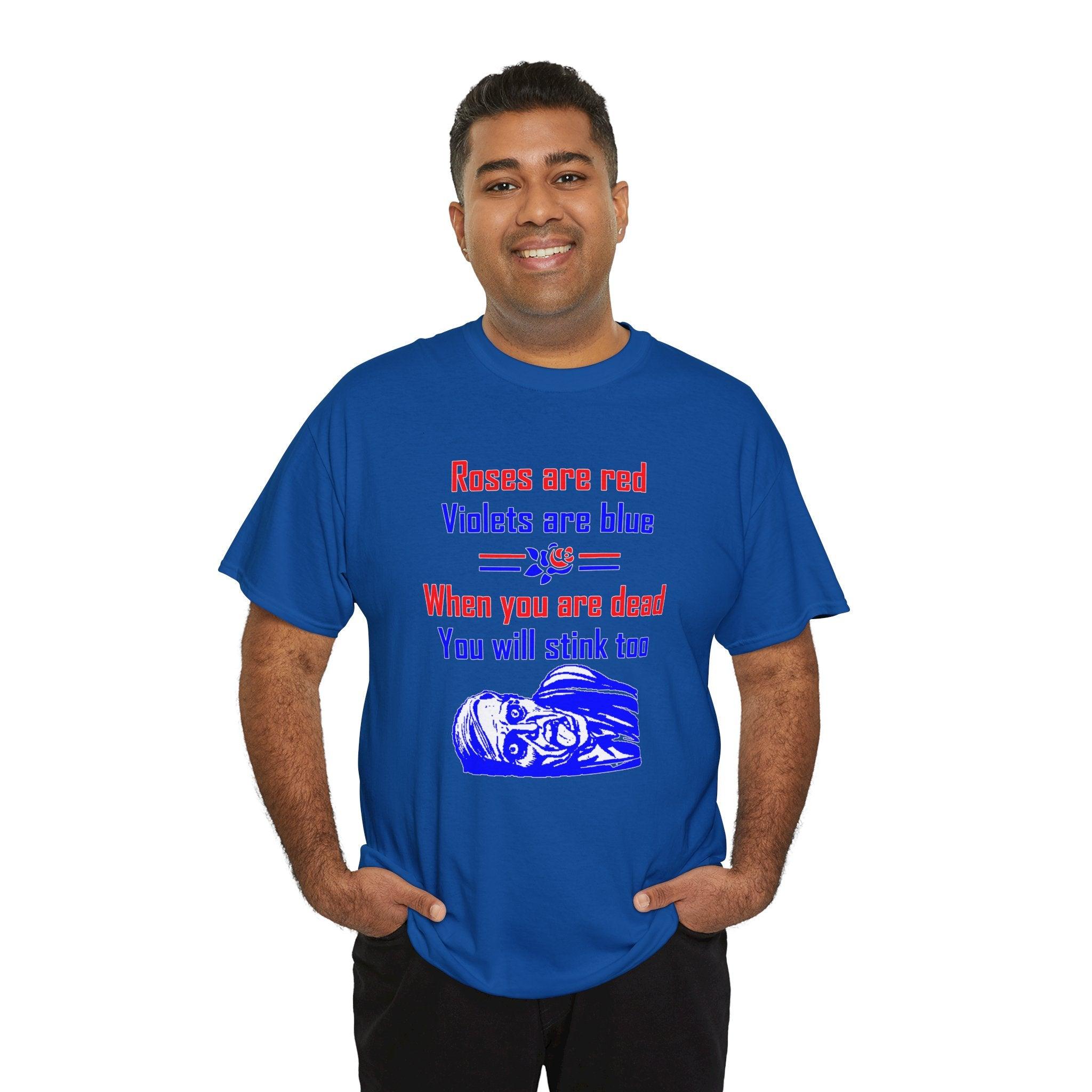 Roses are red Violets are blue When you are dead You will stink too - T-shirt - Witty Twisters Fashions