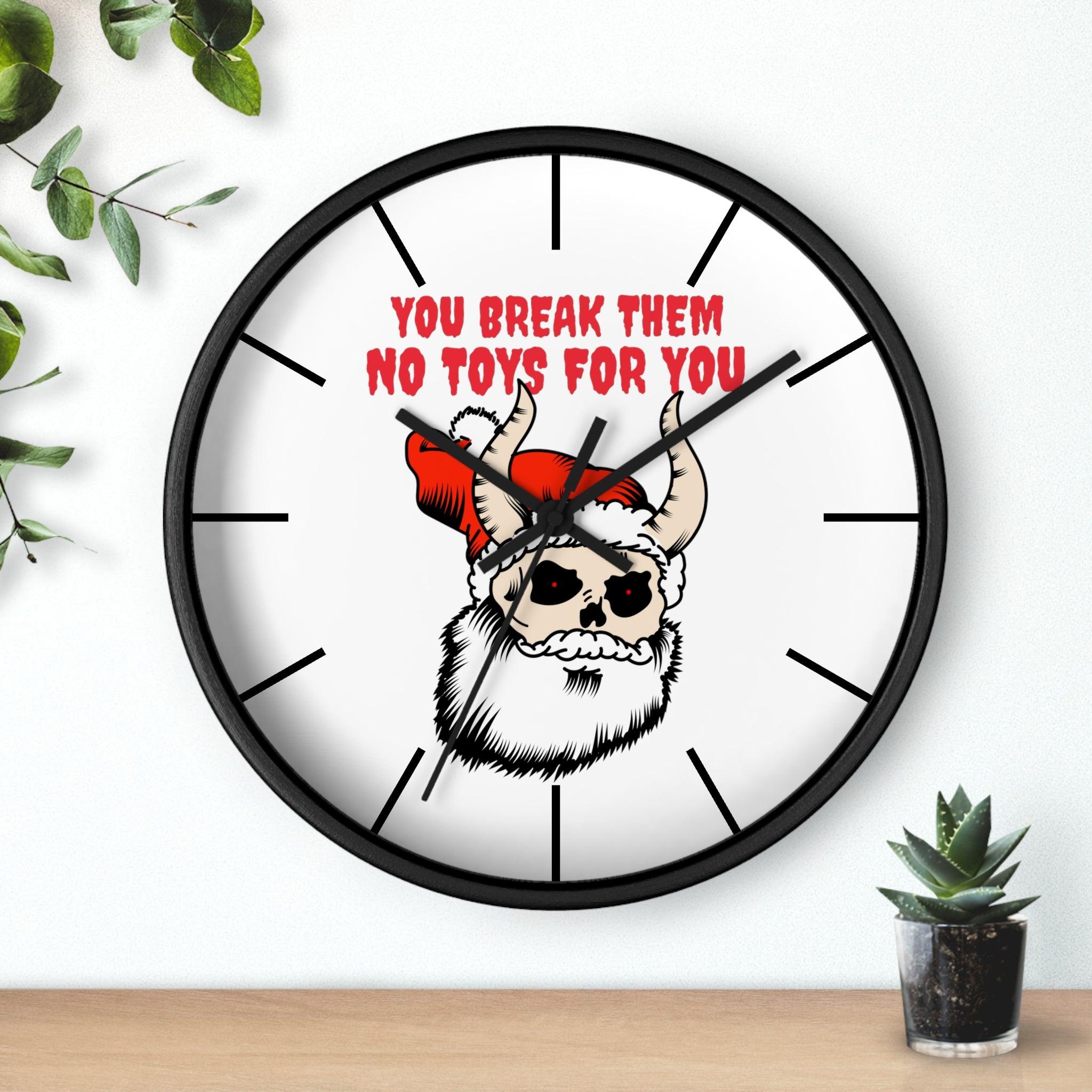 You break them No toys for you - Wall Clock