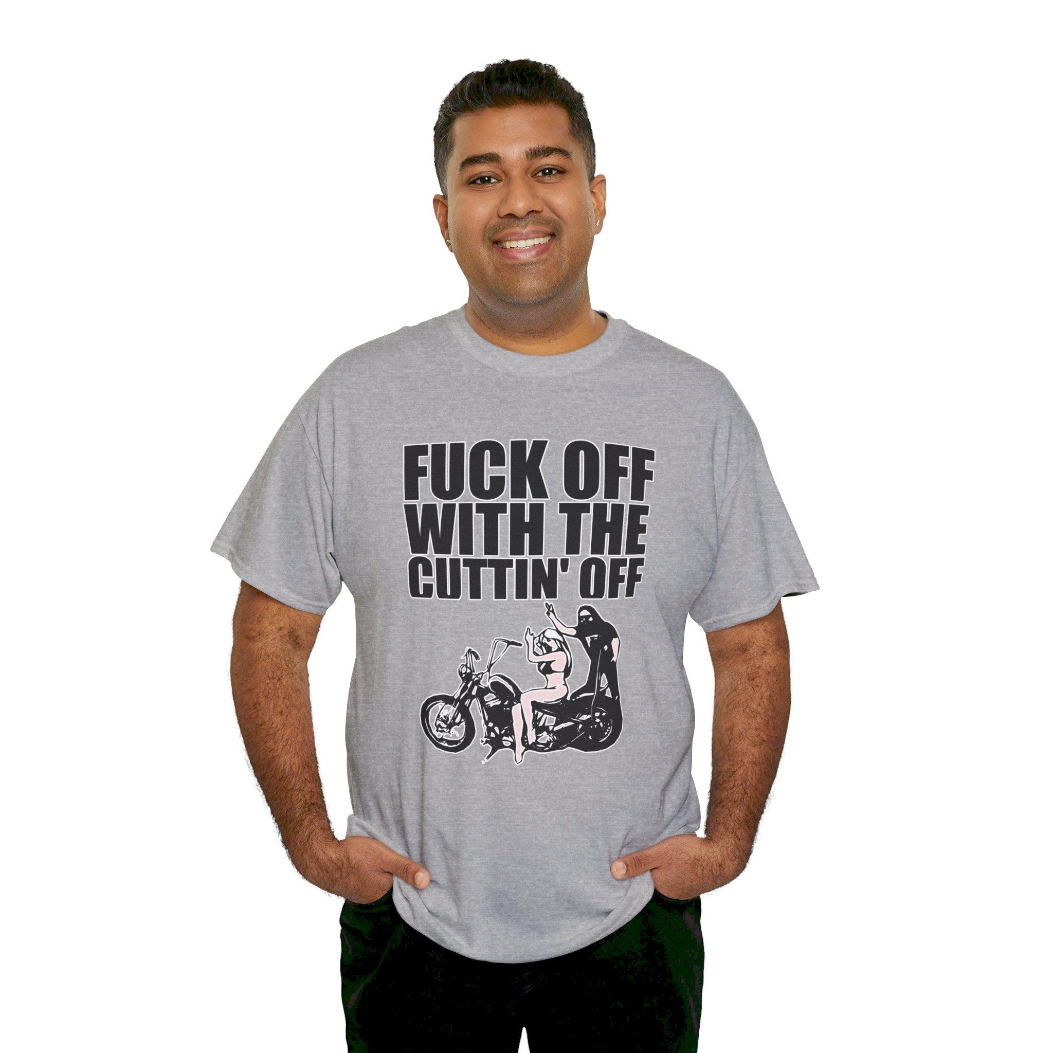 Fuck off with the cuttin' off - T-Shirt - Witty Twisters Fashions