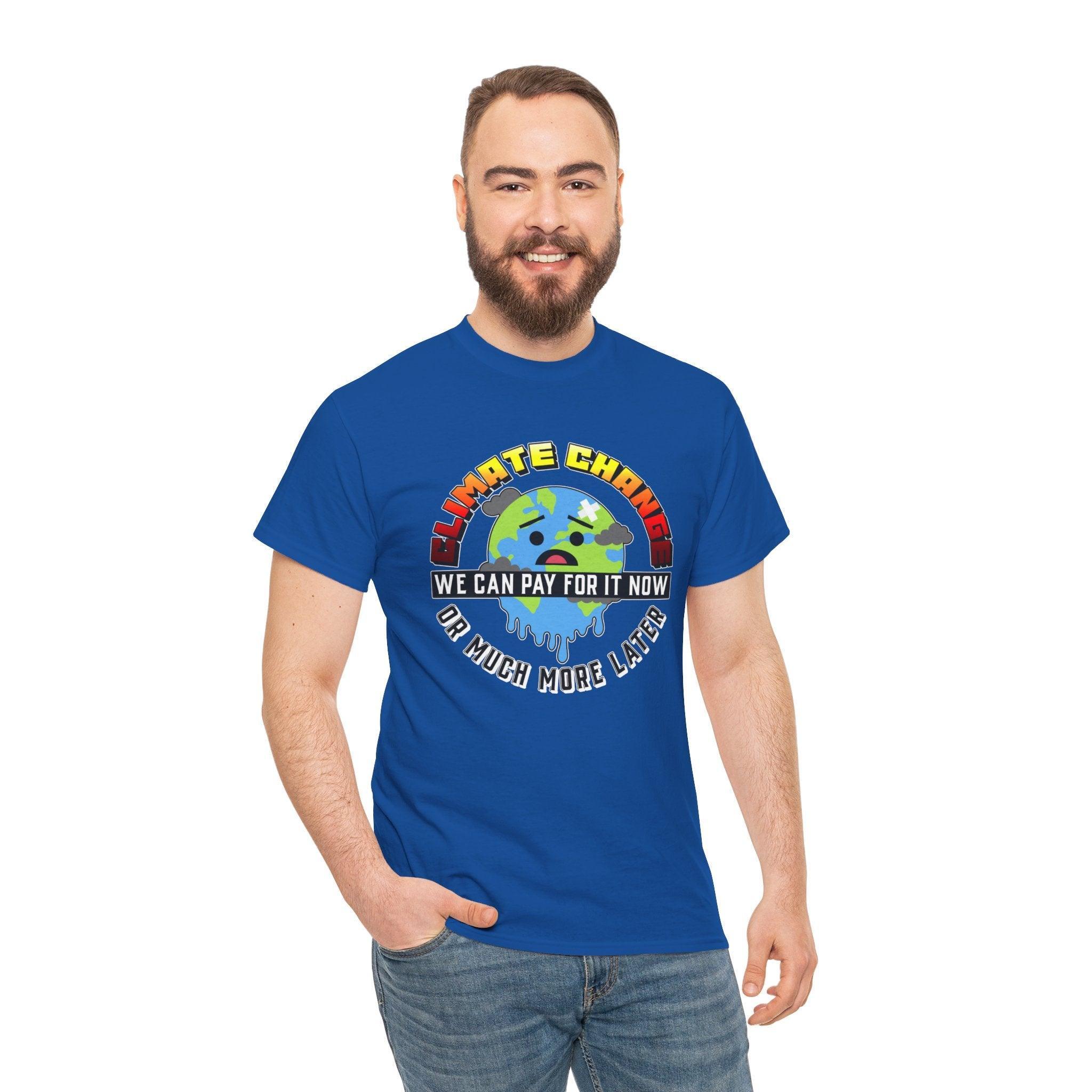 Climate Change We can pay for it now or much more later - T-Shirt - Witty Twisters Fashions