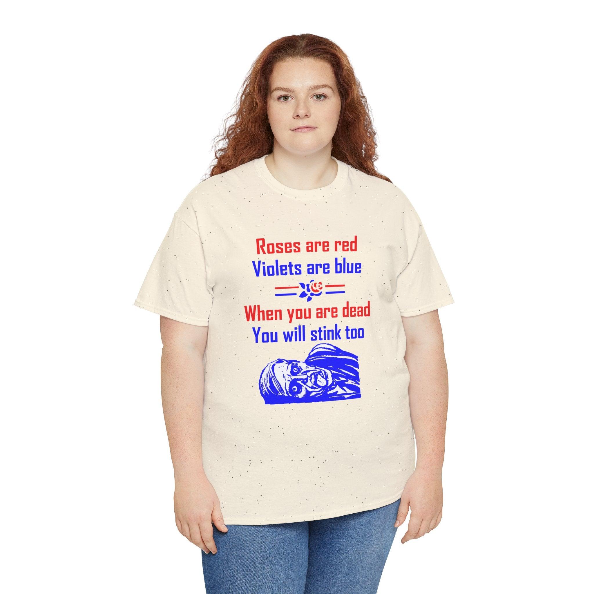 Roses are red Violets are blue When you are dead You will stink too - T-shirt - Witty Twisters Fashions