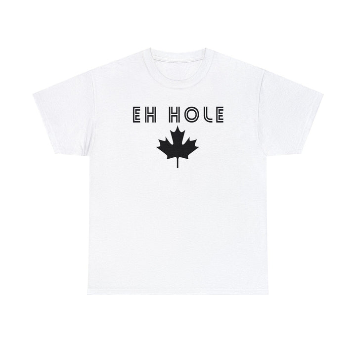 Eh Hole (A Canadian A-Hole) - Witty Twisters T-Shirts