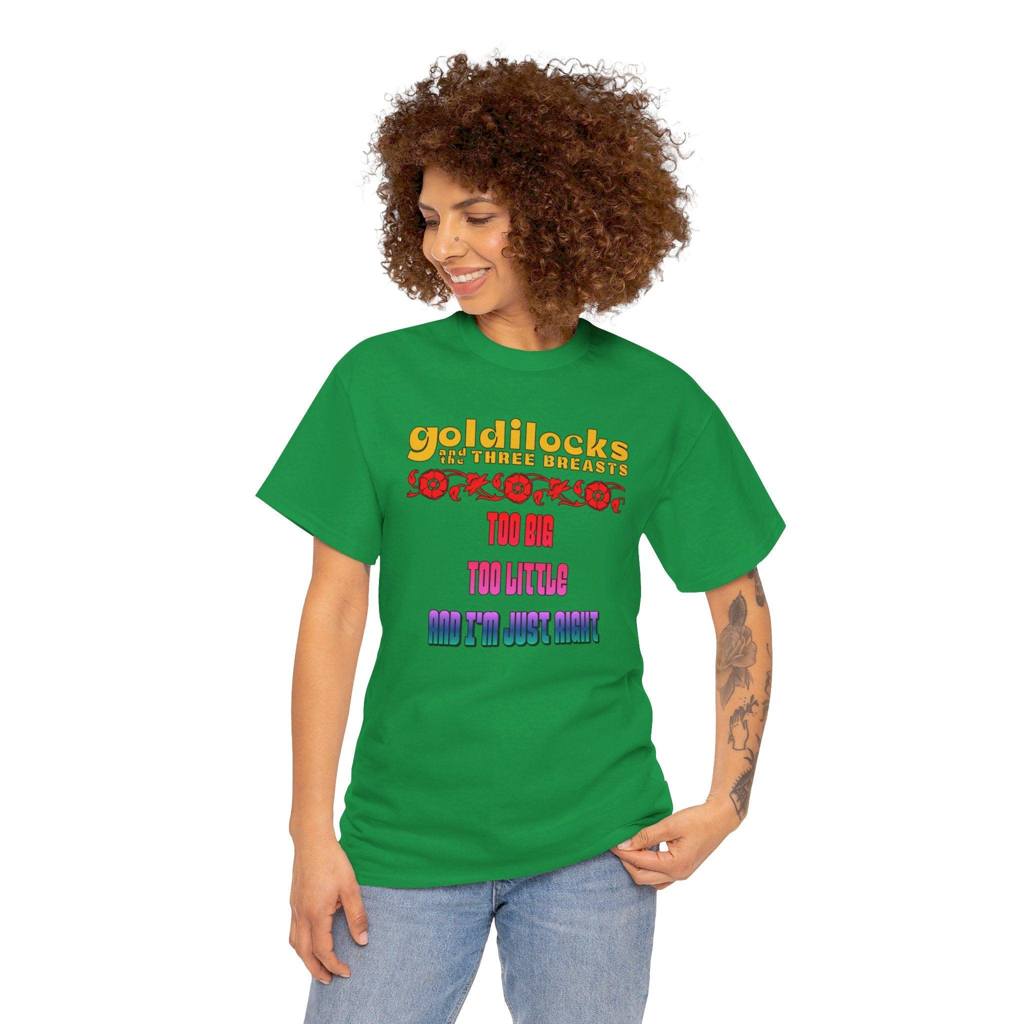 Goldilocks and the three breasts Too big Too little and I'm just right - T-Shirt - Witty Twisters Fashions