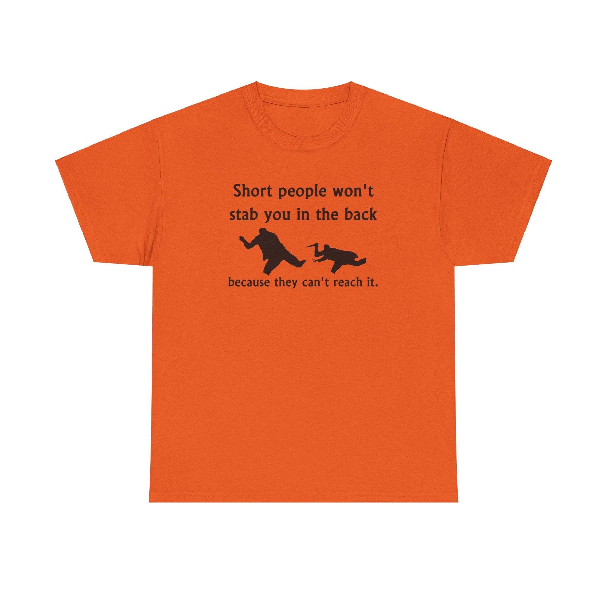 Short people won't stab you in the back because they can't reach it. - T-Shirt - Witty Twisters Fashions