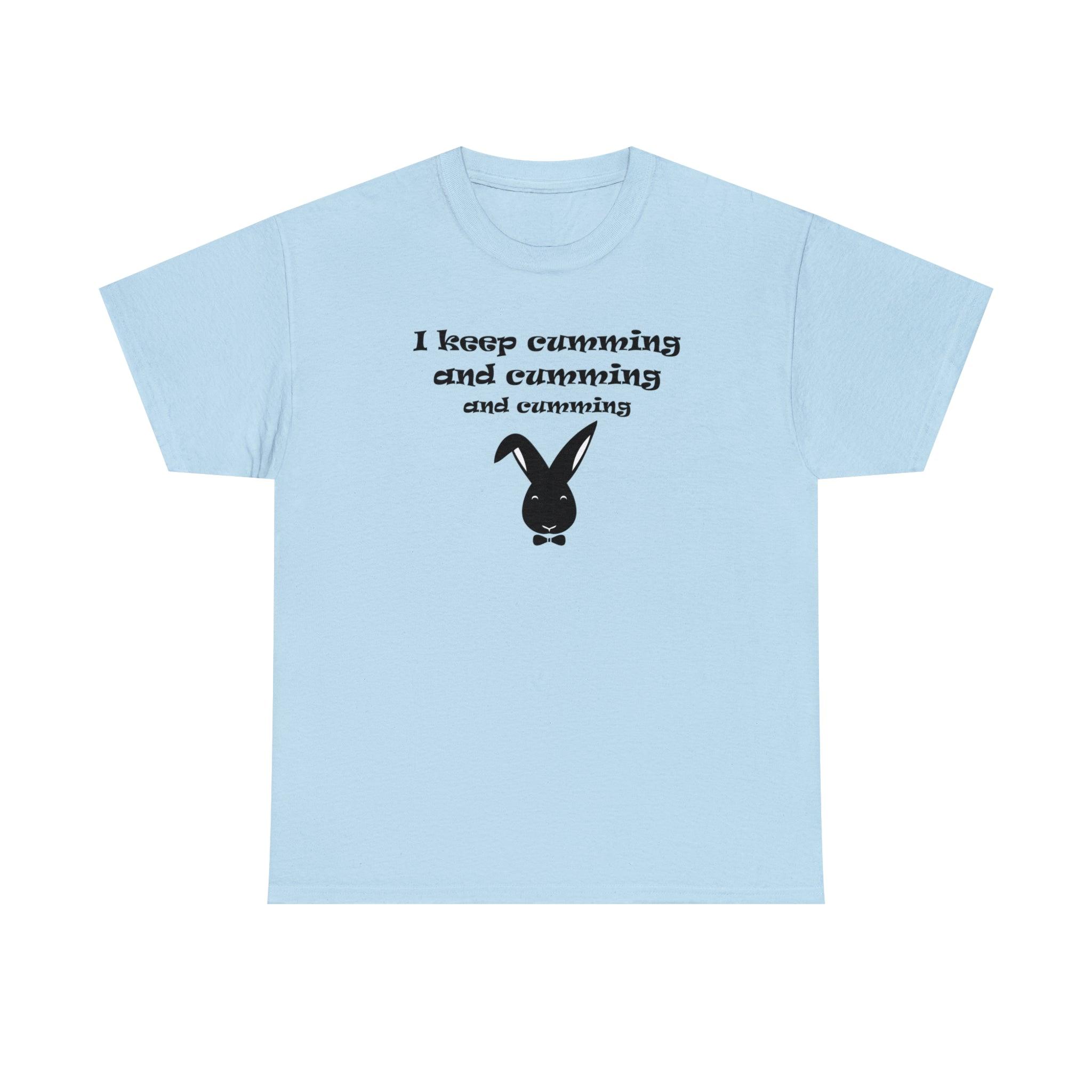 I Keep Cumming And Cumming And Cumming - T-Shirt - Witty Twisters Fashions