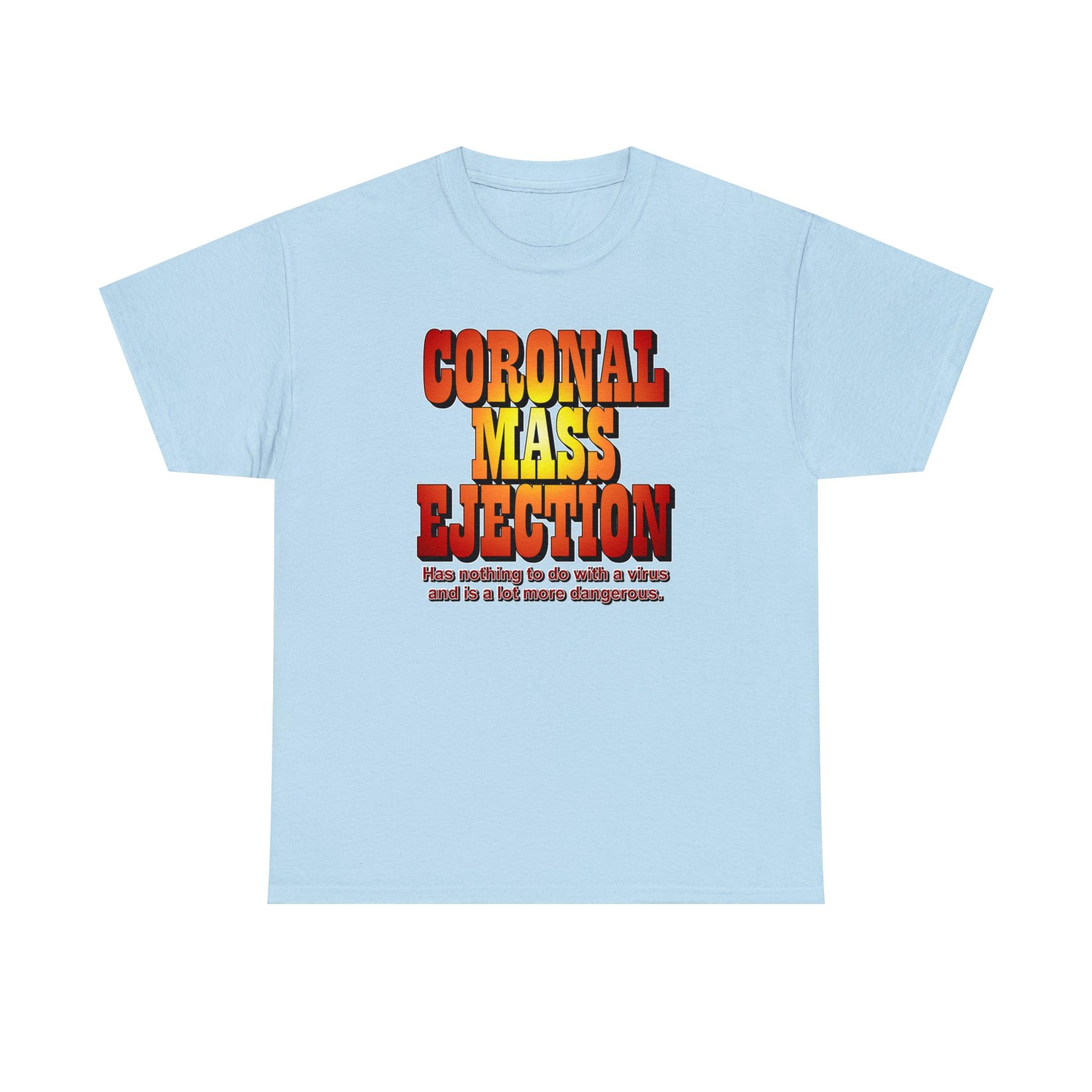 Coronal Mass Ejection Has nothing to do with a virus and is a lot more dangerous. - T-Shirt - Witty Twisters Fashions