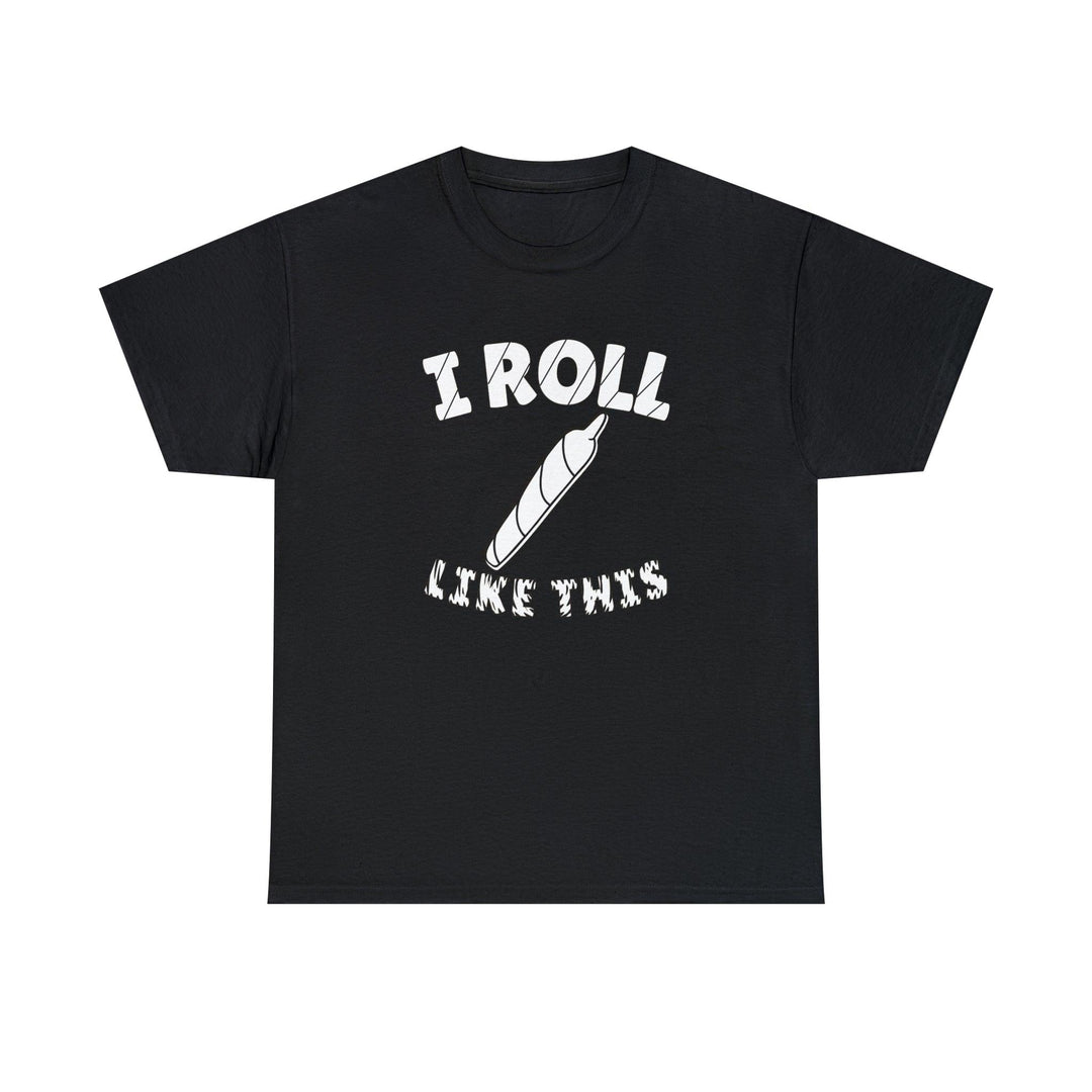 I Roll Like This - Witty Twisters T-Shirts