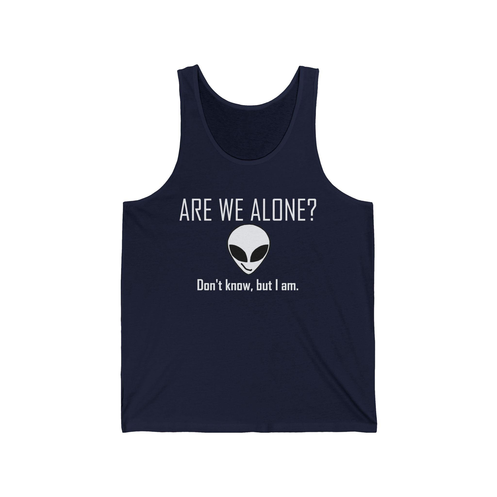 Are We Alone? Don't Know, But I Am. - Tank Top - Witty Twisters Fashions