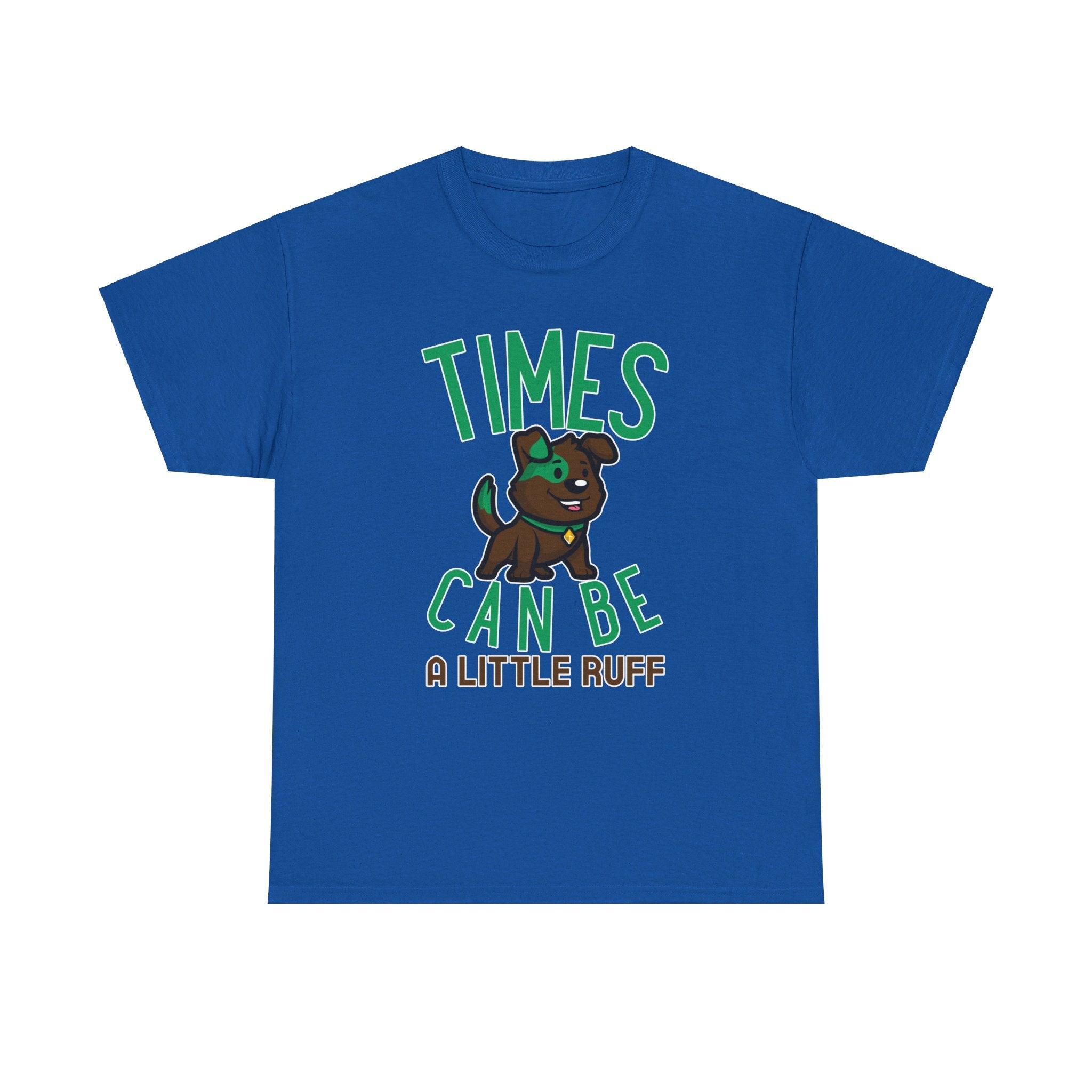 Times can be a little ruff - T-Shirt - Witty Twisters Fashions