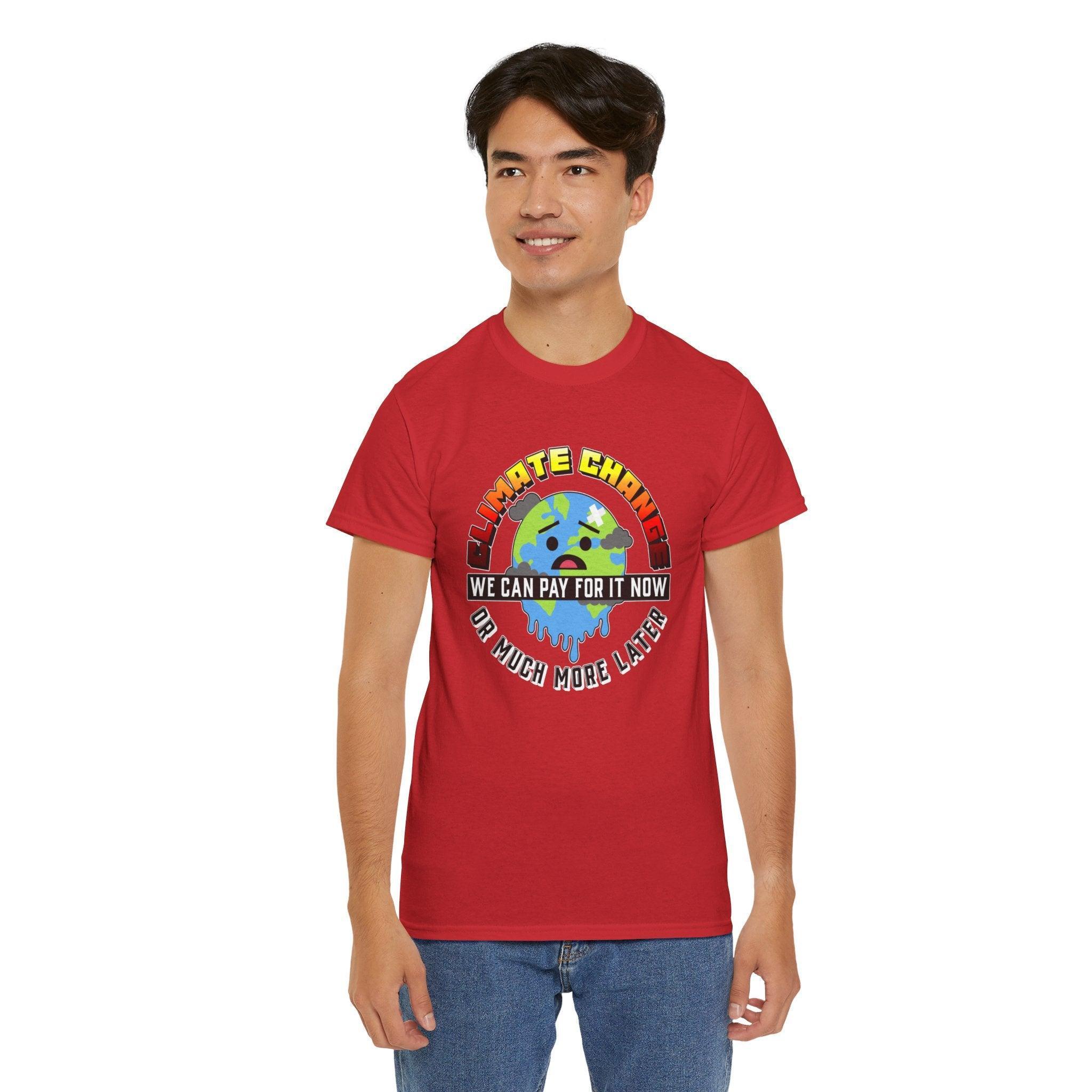 Climate Change We can pay for it now or much more later - T-Shirt - Witty Twisters Fashions