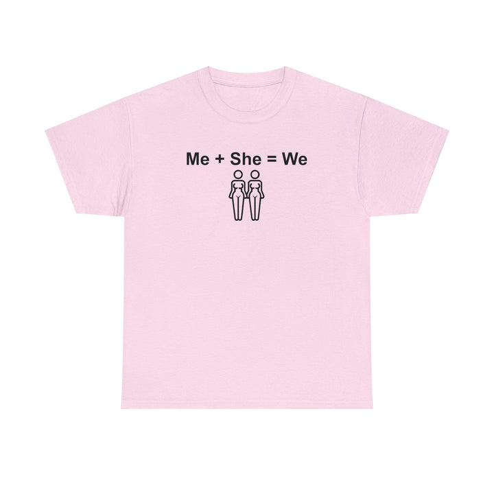 Me + She = We same sex women - Witty Twisters T-Shirts