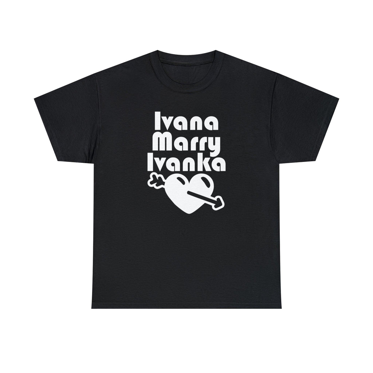 Ivana Marry Ivanka - T-Shirt - Witty Twisters Fashions