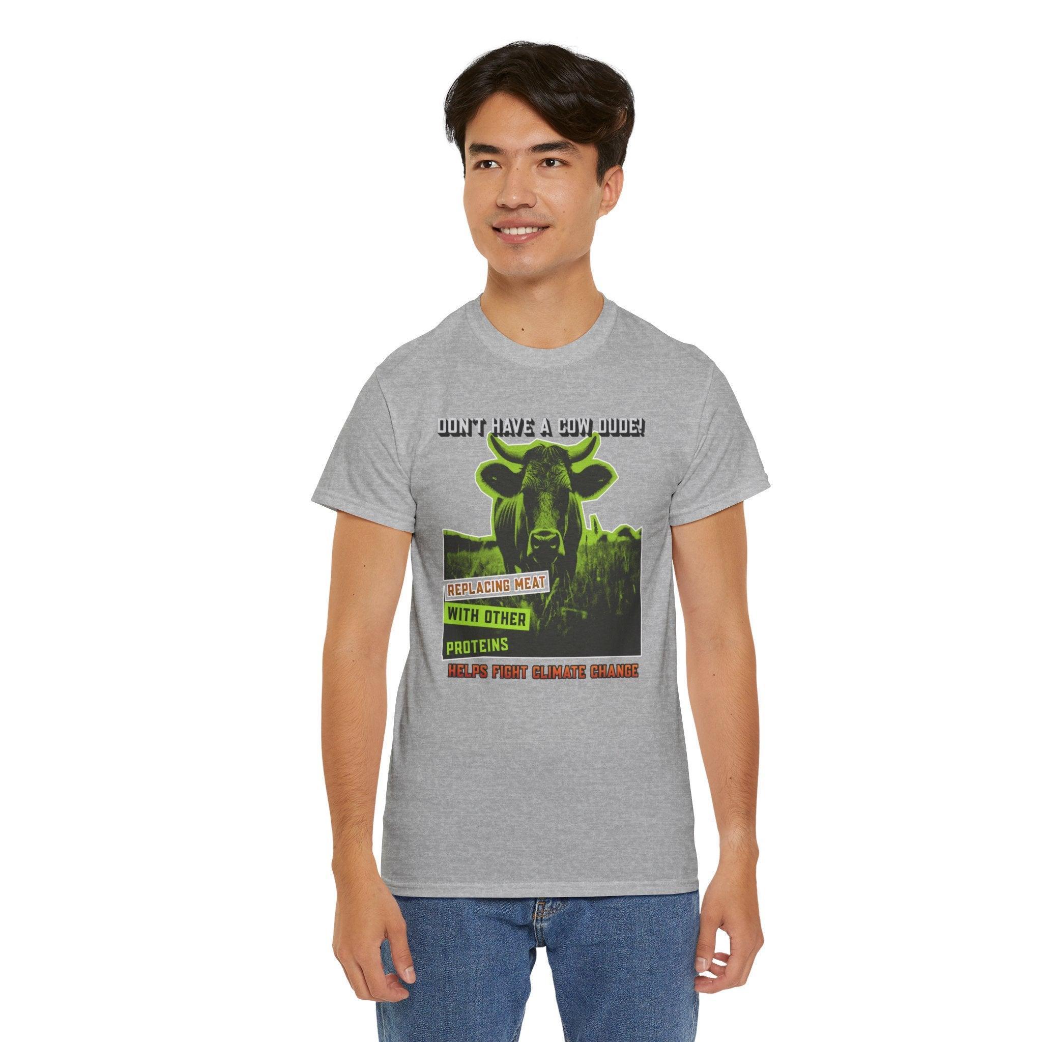 Don't have a cow dude! Replacing meat with other proteins helps fight climate change - T-Shirt - Witty Twisters Fashions