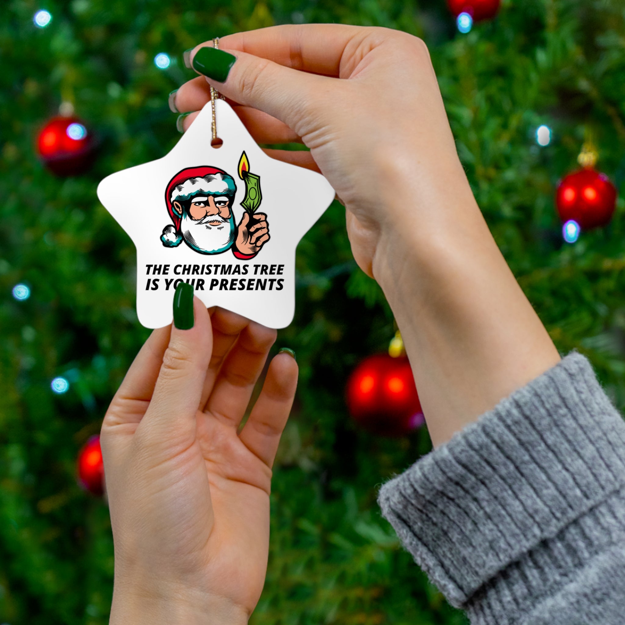 The Christmas tree is your presents - Ceramic Ornaments