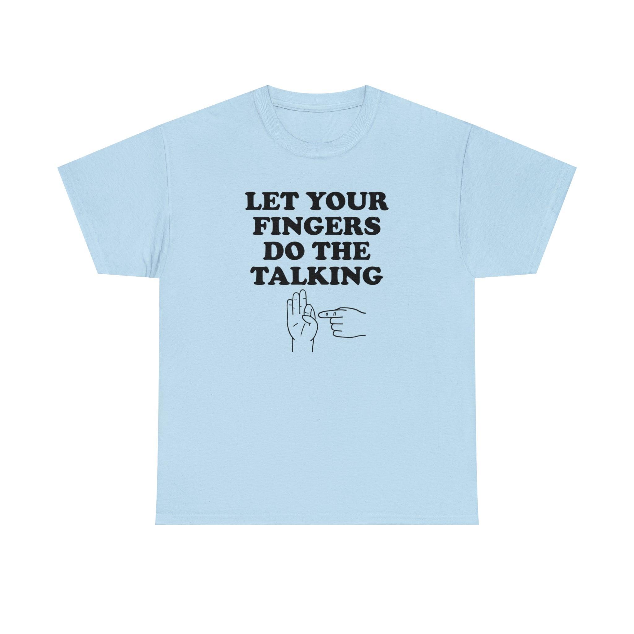 Let Your Fingers Do The Talking - T-Shirt - Witty Twisters Fashions