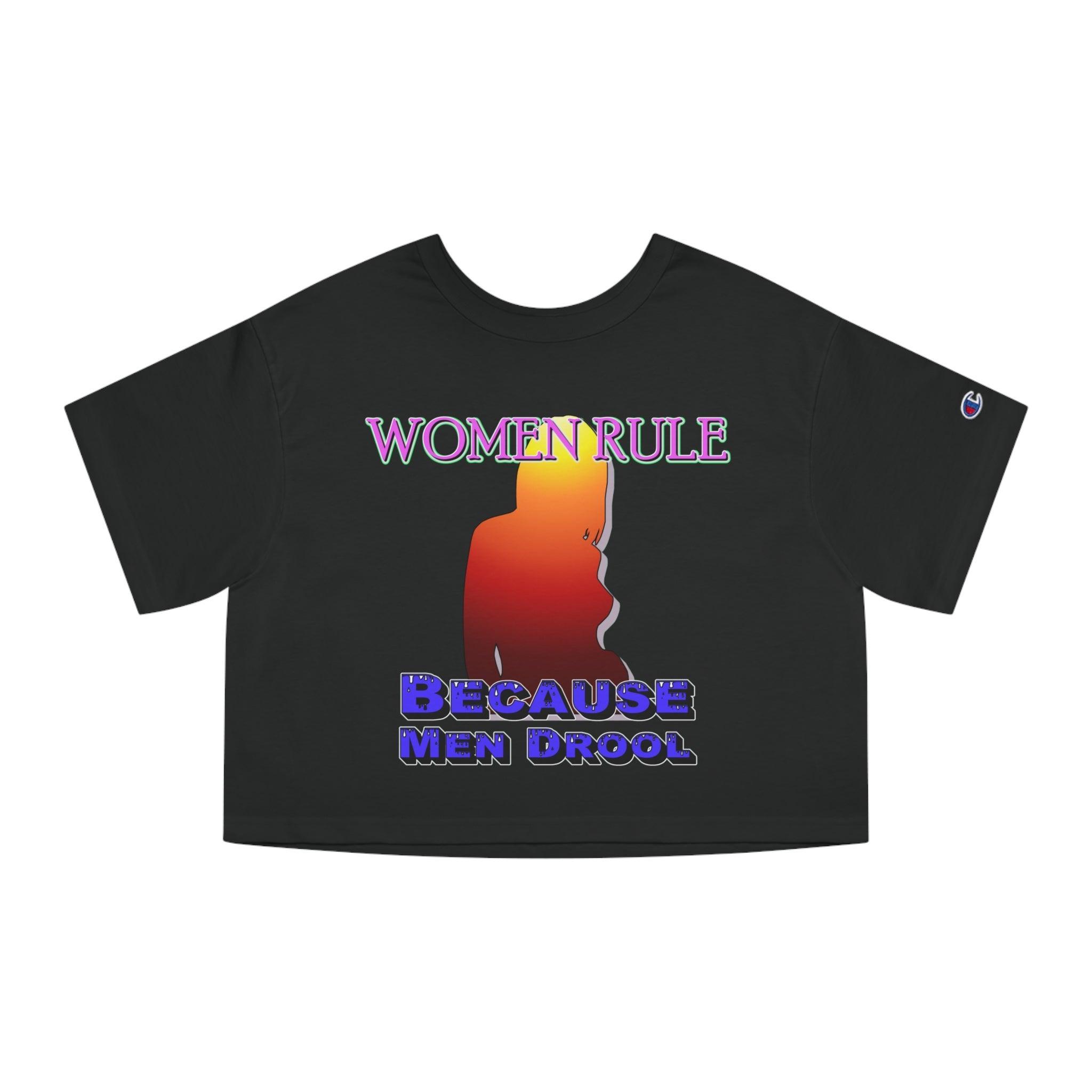 Women Rule Because Men Drool - Women's Champion Crop Top - Witty Twisters Fashions